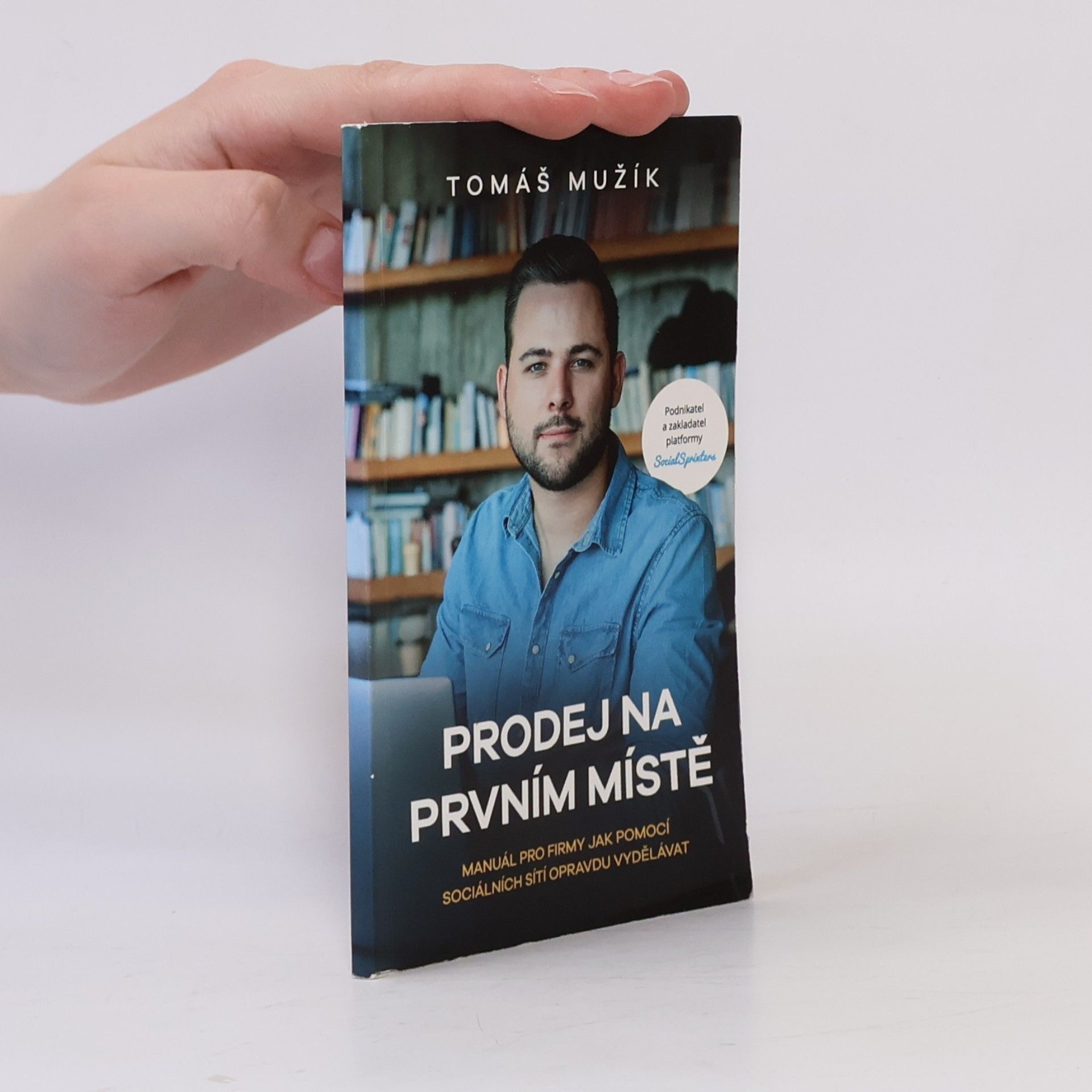 Tomáš Mužík Prodej na prvním místě. Manuál pro firmy, jak pomocí sociálních sítí opravdu vydělávat