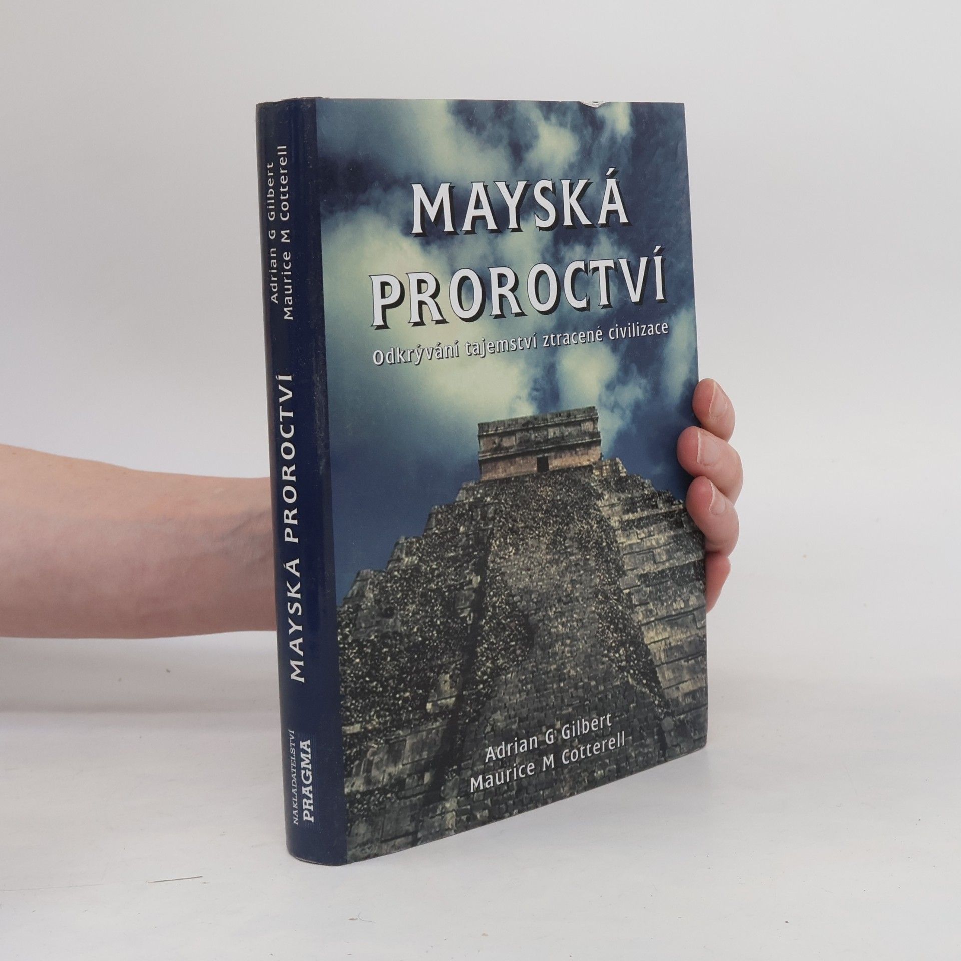 Adrian Gilbert Mayská proroctví. Odkrývání tajemství ztracené civilizace