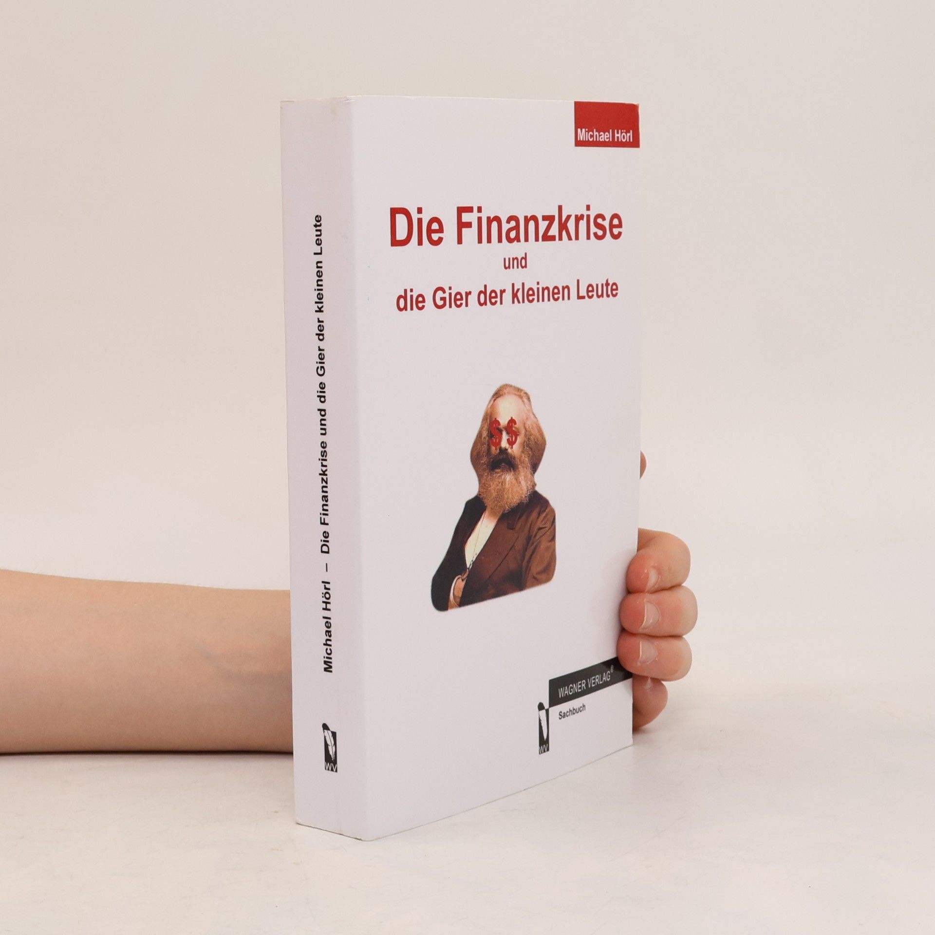 Michael Hörl Die Finanzkrise und die Gier der kleinen Leute