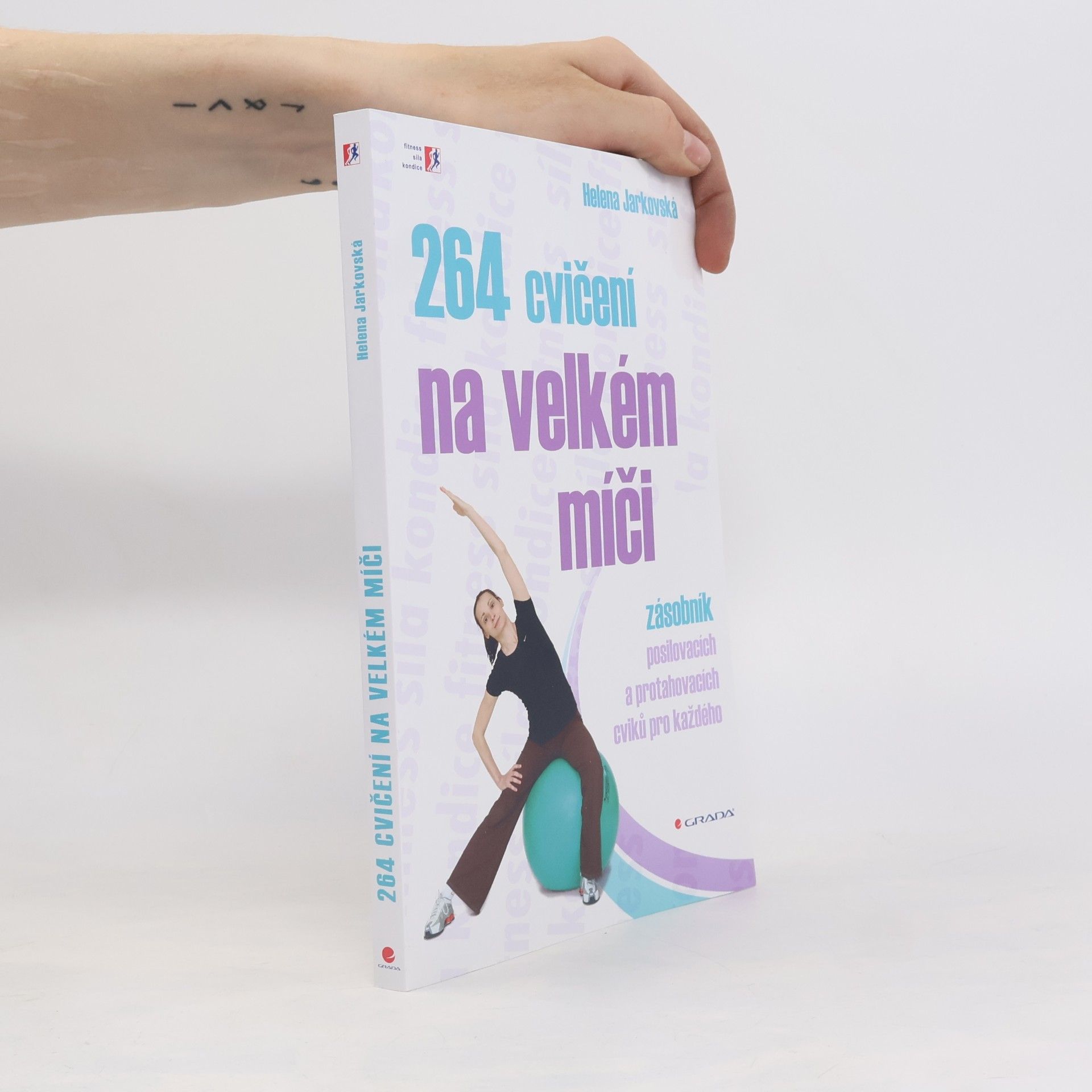 Helena Jarkovská 264 cvičení na velkém míči. Zásobník posilovacích a protahovacích cviků pro každého
