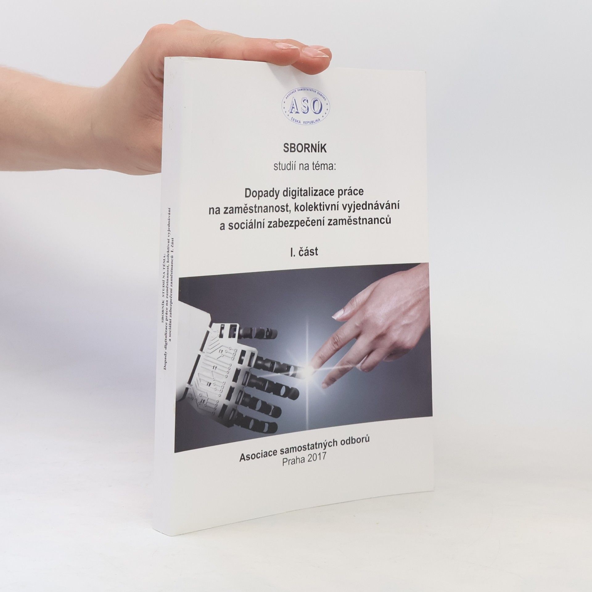 Collectif d'auteurs Dopady digitalizace práce na zaměstnanost, kolektivní vyjednávání a sociální zabezpečení zaměstnanců. I. část