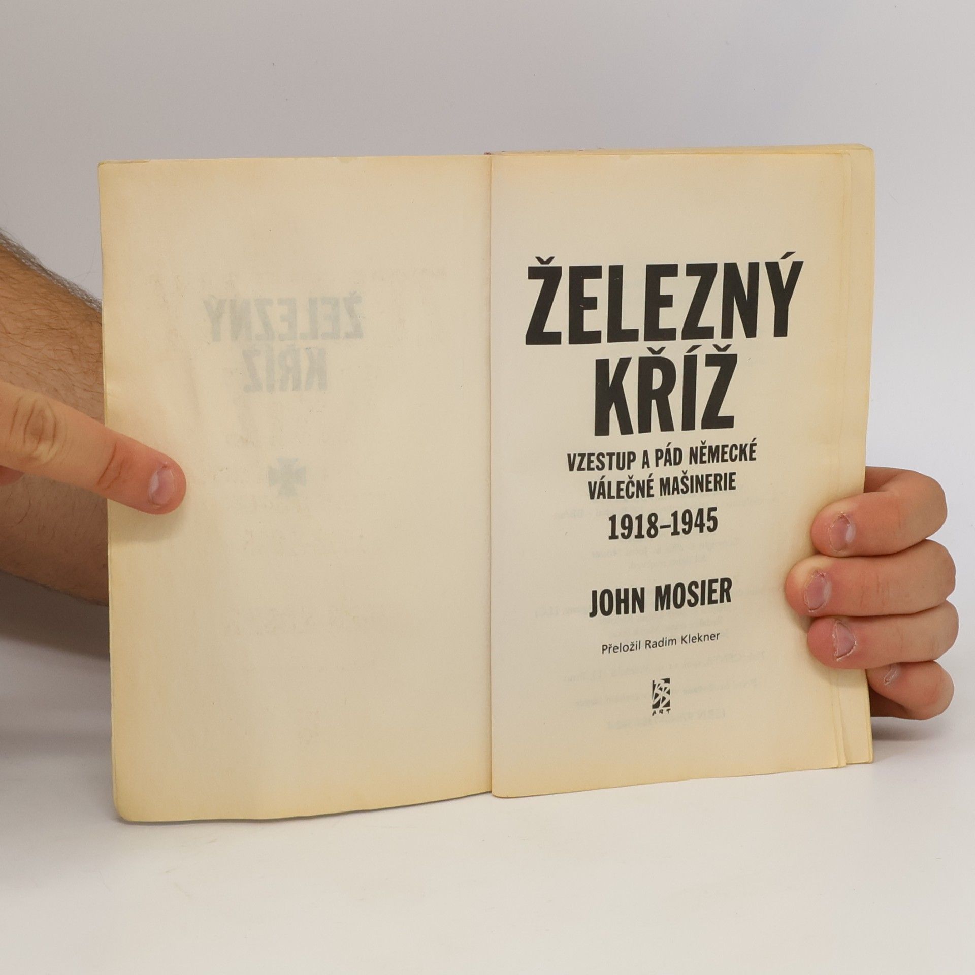 John Mosier Železný kříž. vzestup a pád německé válečné mašinérie 1918-1945
