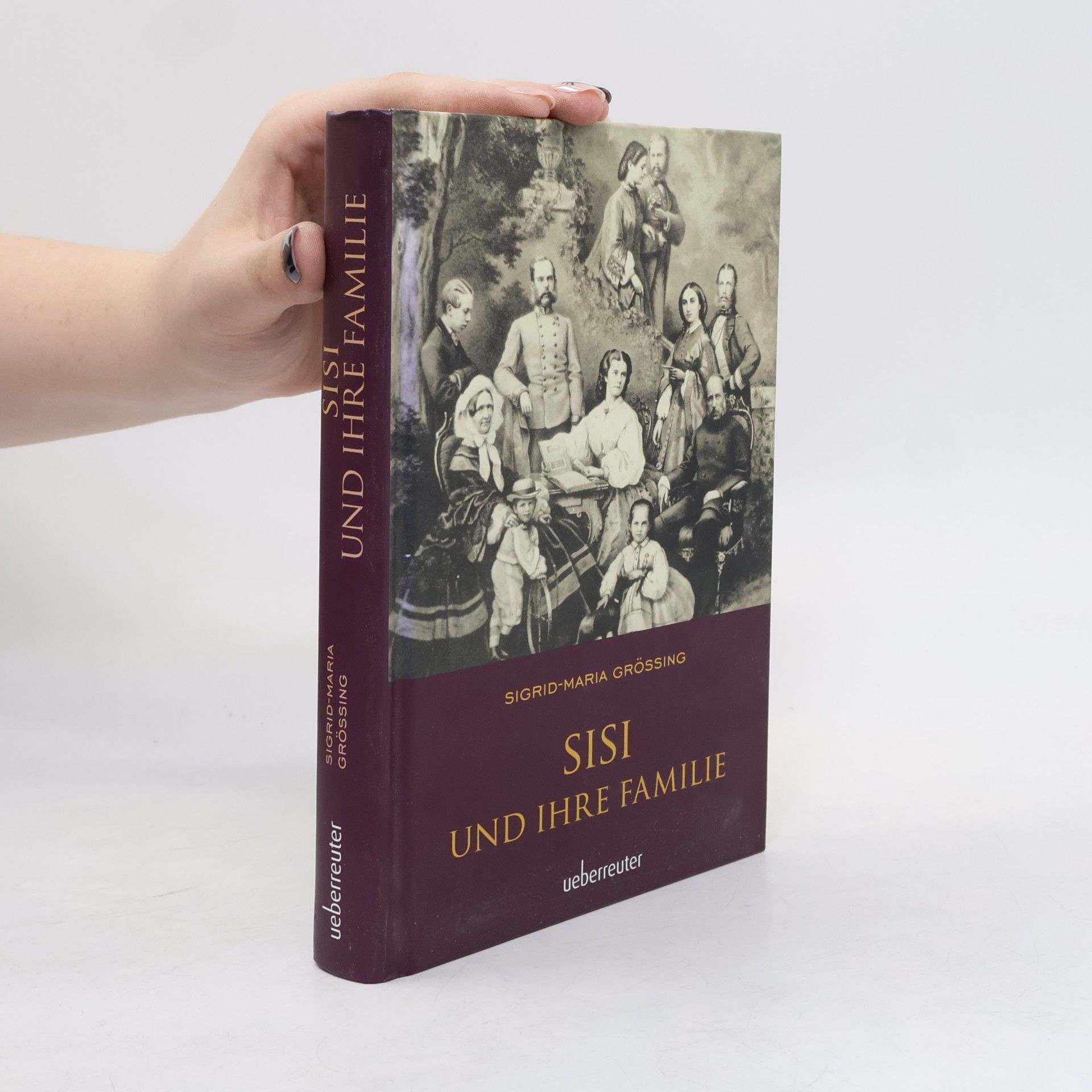 Sigrid Maria Größing Sisi und ihre Familie