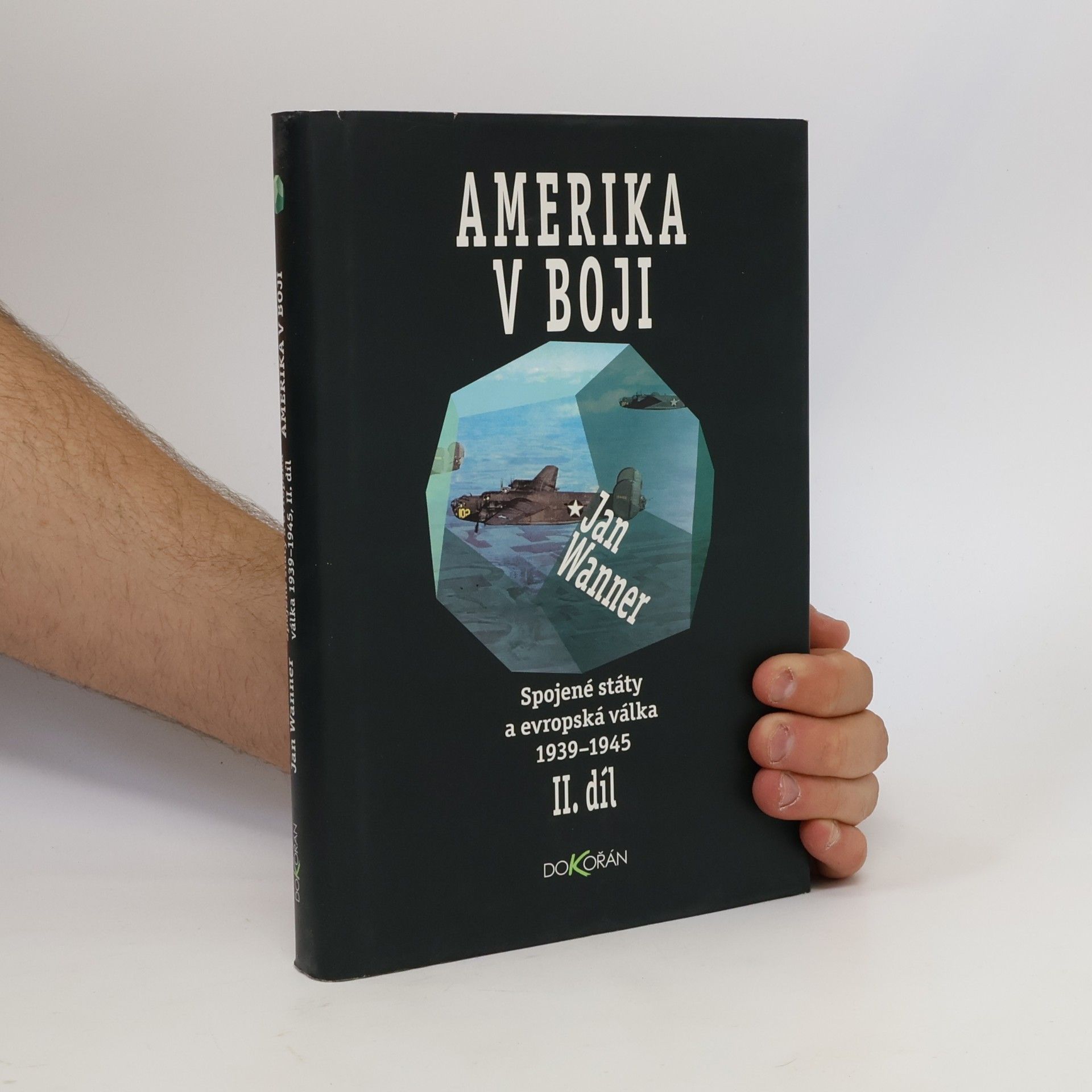 Jan Wanner Amerika v boji. II. díl. Spojené státy a evropská válka 1939-1945