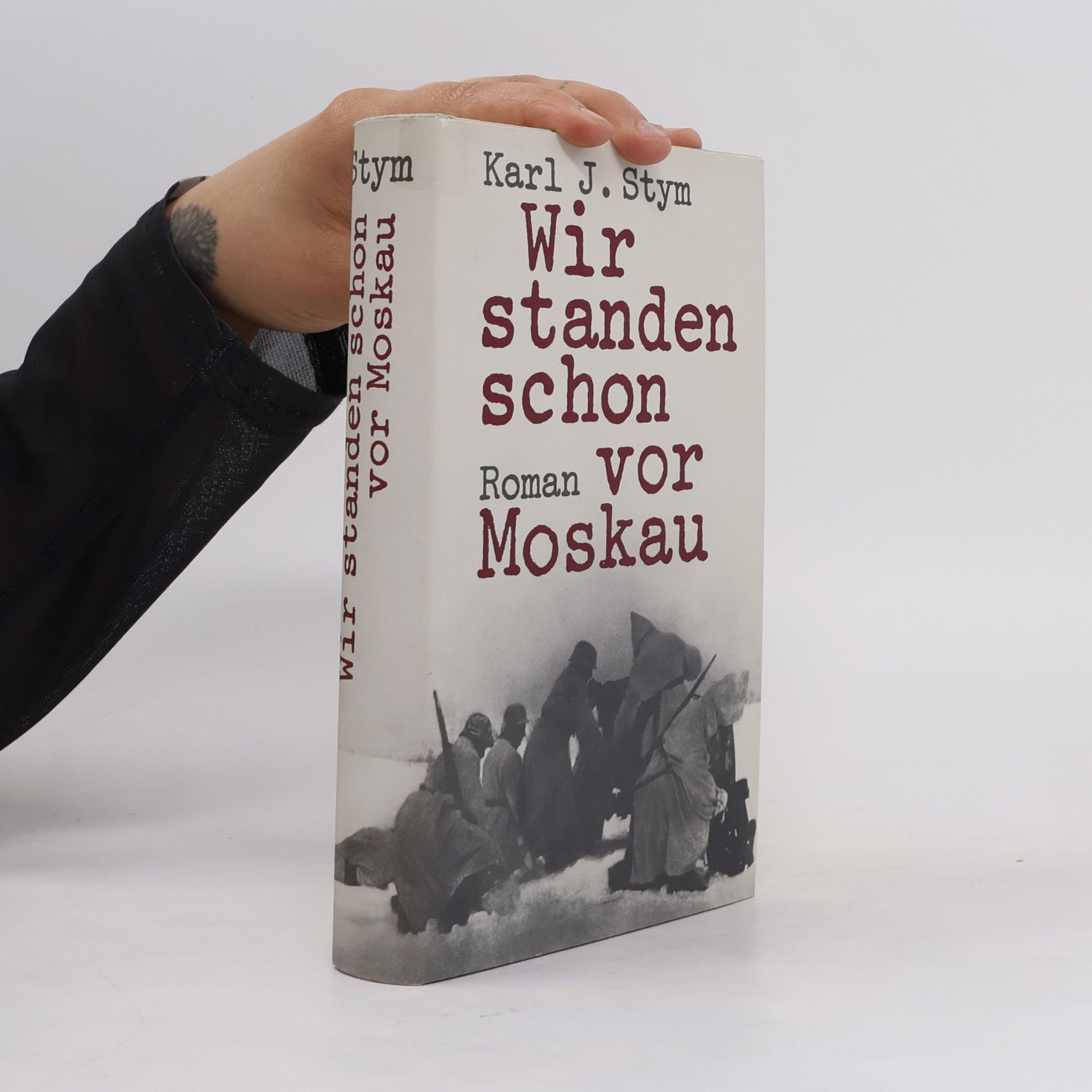 Karl J. Stym Wir standen schon vor Moskau