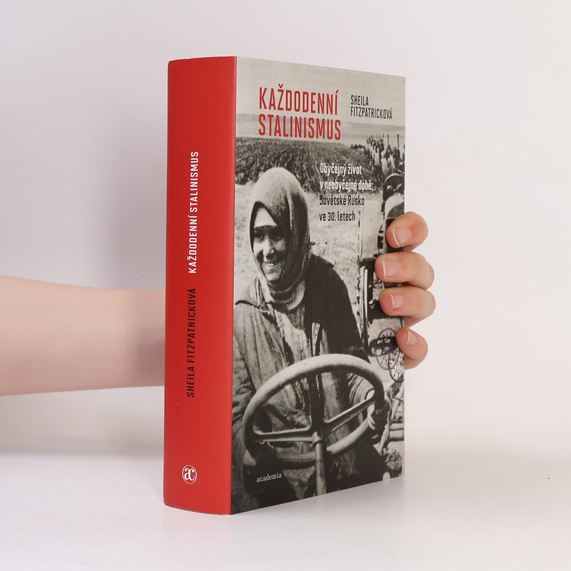 Sheila Fitzpatrick Každodenní stalinismus: Obyčejný život v neobyčejné době: Sovětské Rusko ve 30. letech