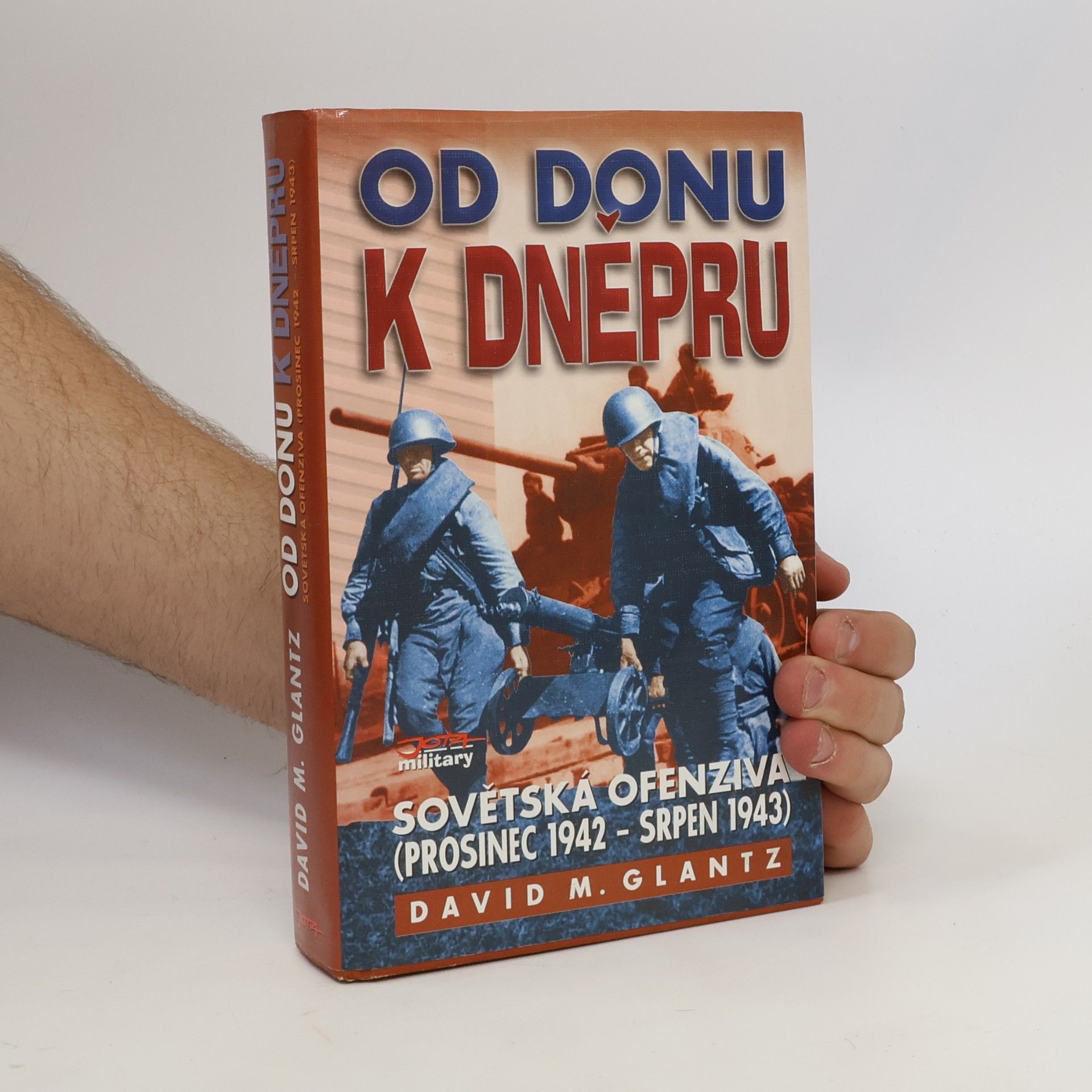 David M. Glantz Od Donu k Dněpru - sovětská ofenziva (prosinec 1942 – srpen 1943)