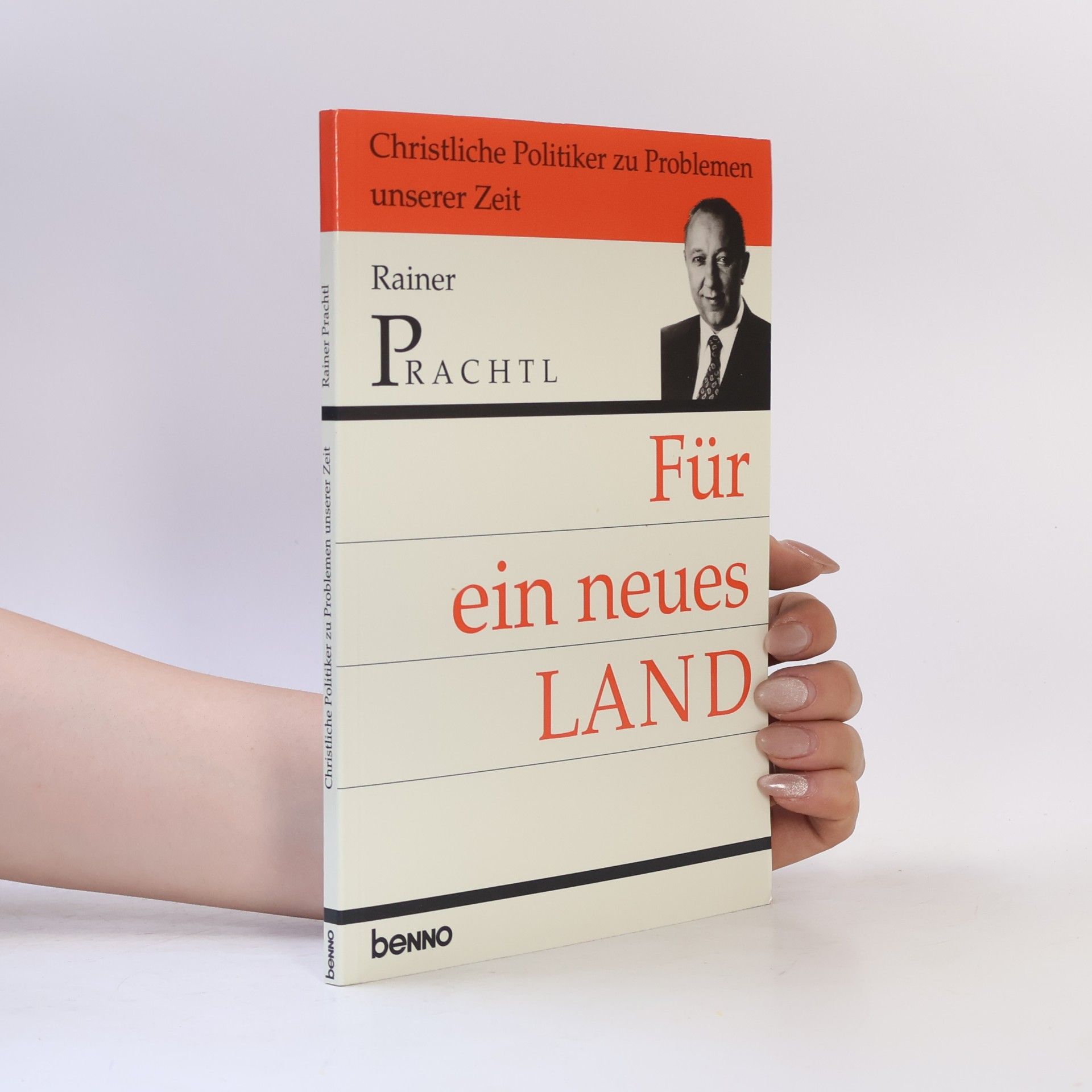 Rainer Prachtl Christliche Politiker zu Problemen unserer Zeit: Für ein neues Land