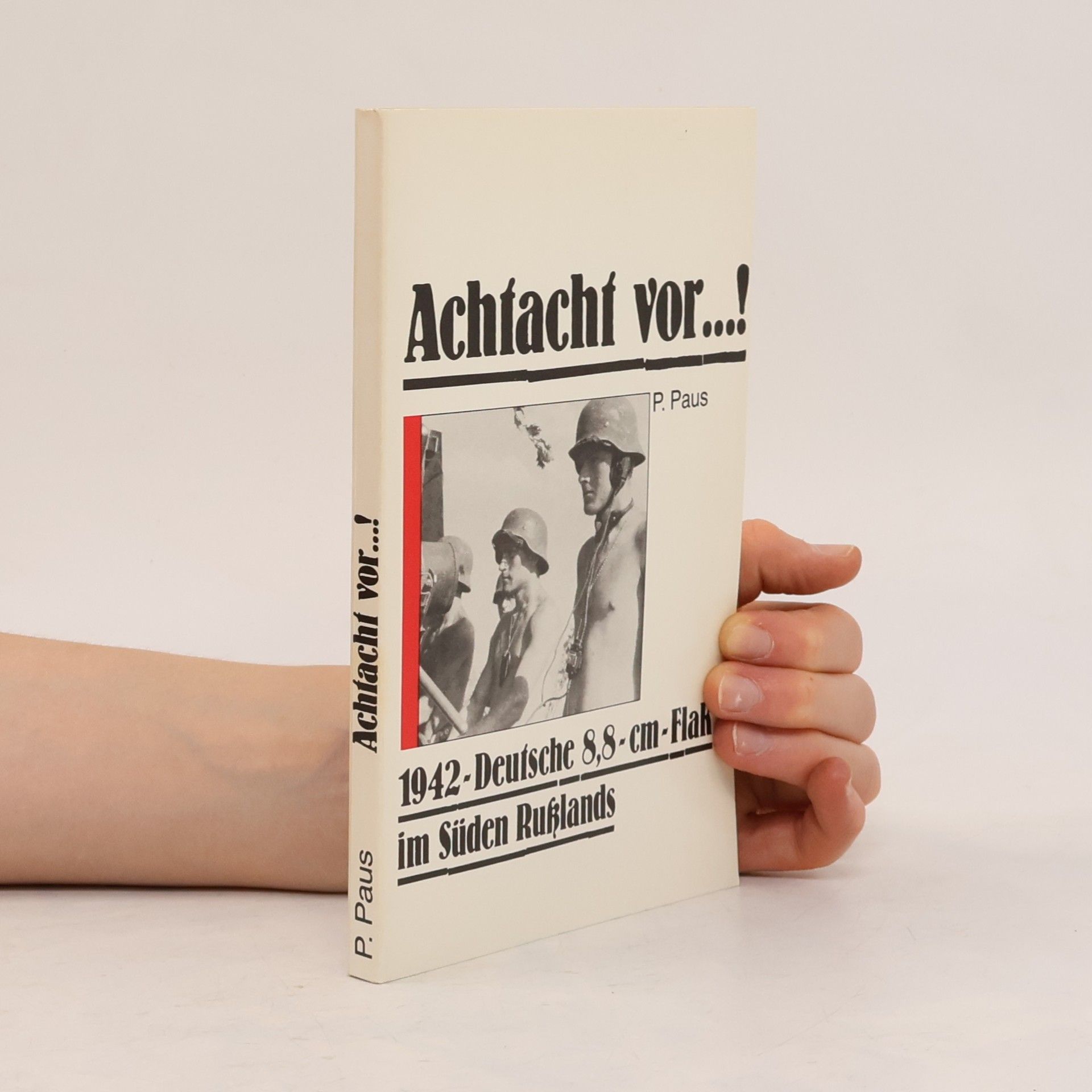P. Paus Achtacht vor...! 1942, Deutsche 8,8-cm-Flak im Süden Rußlands