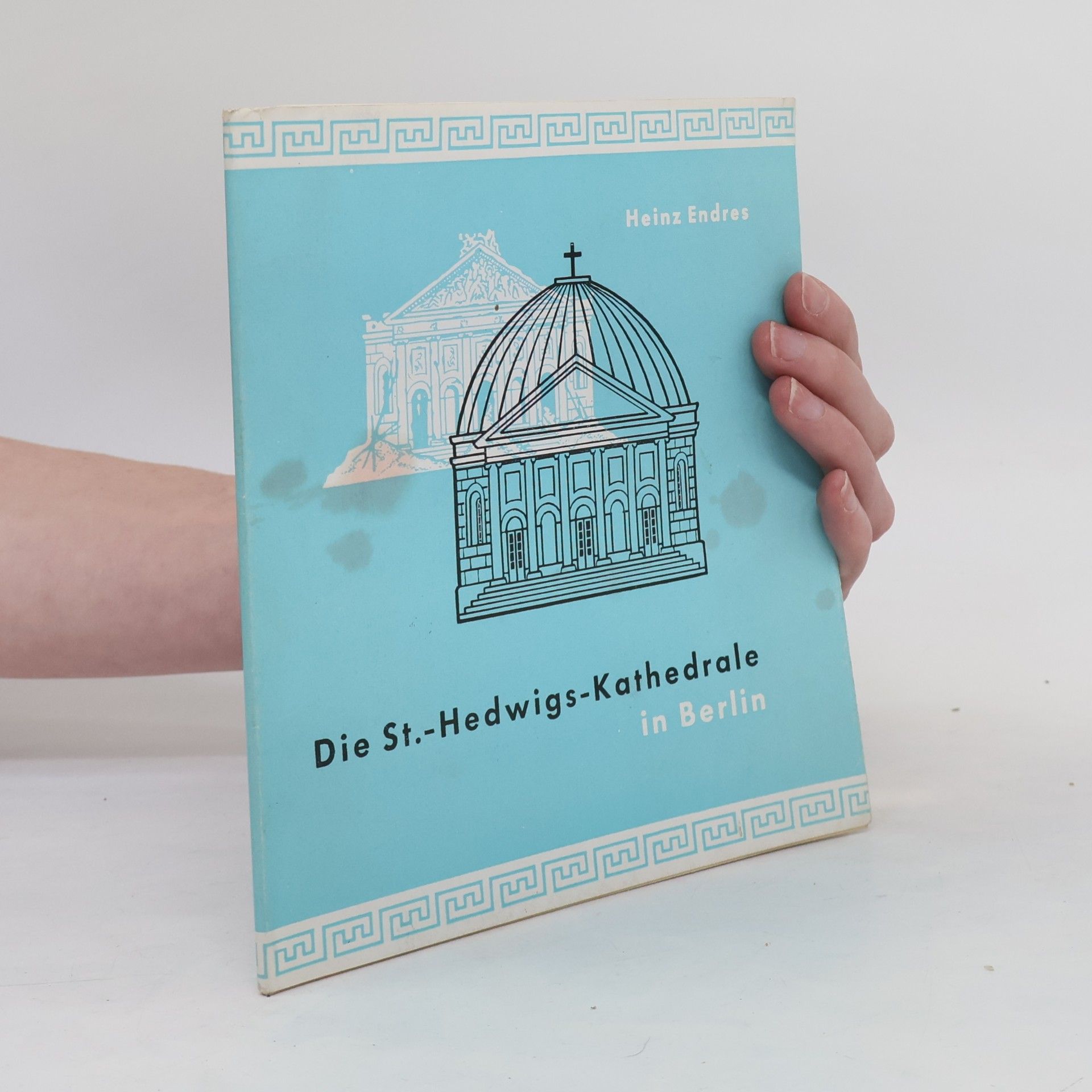 Heinz Endres Die St.-Hedwigs-Kathedrale in Berlin
