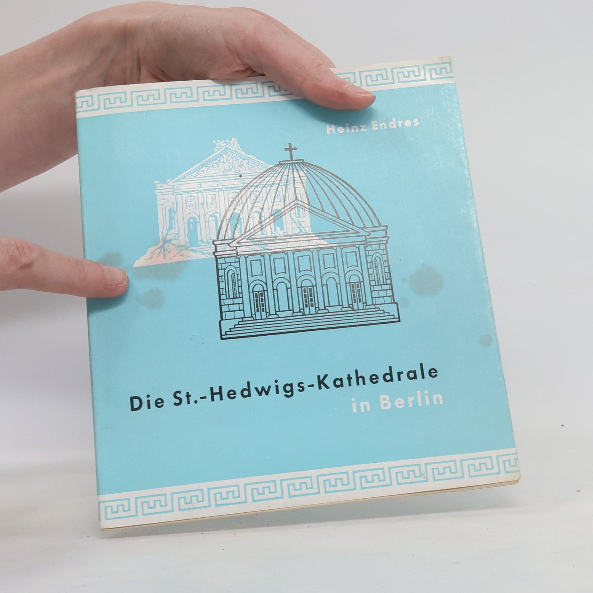 Heinz Endres Die St.-Hedwigs-Kathedrale in Berlin