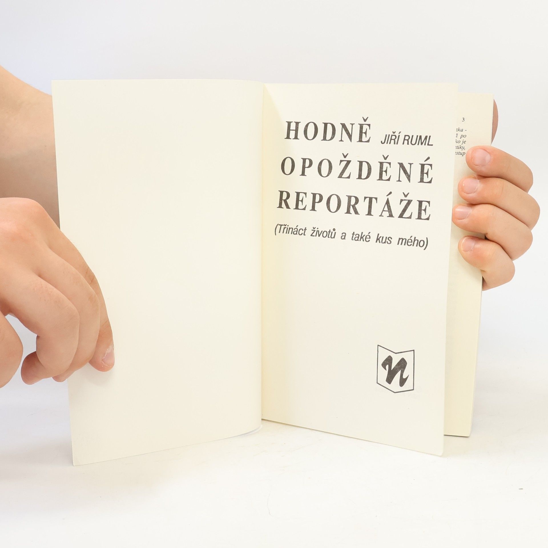 Jiří Ruml Hodně opožděné reportáže. Třináct životů a také kus mého