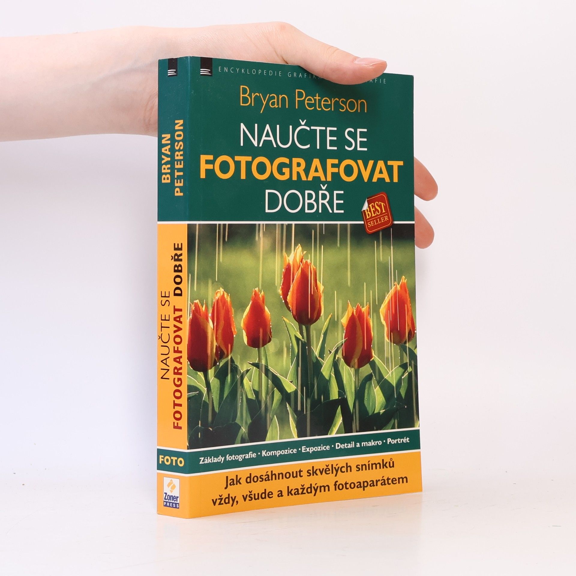 Bryan F. Peterson Naučte se fotografovat dobře: Jak dosáhnout skvělých snímků vždy, všude a každým fotoaparátem