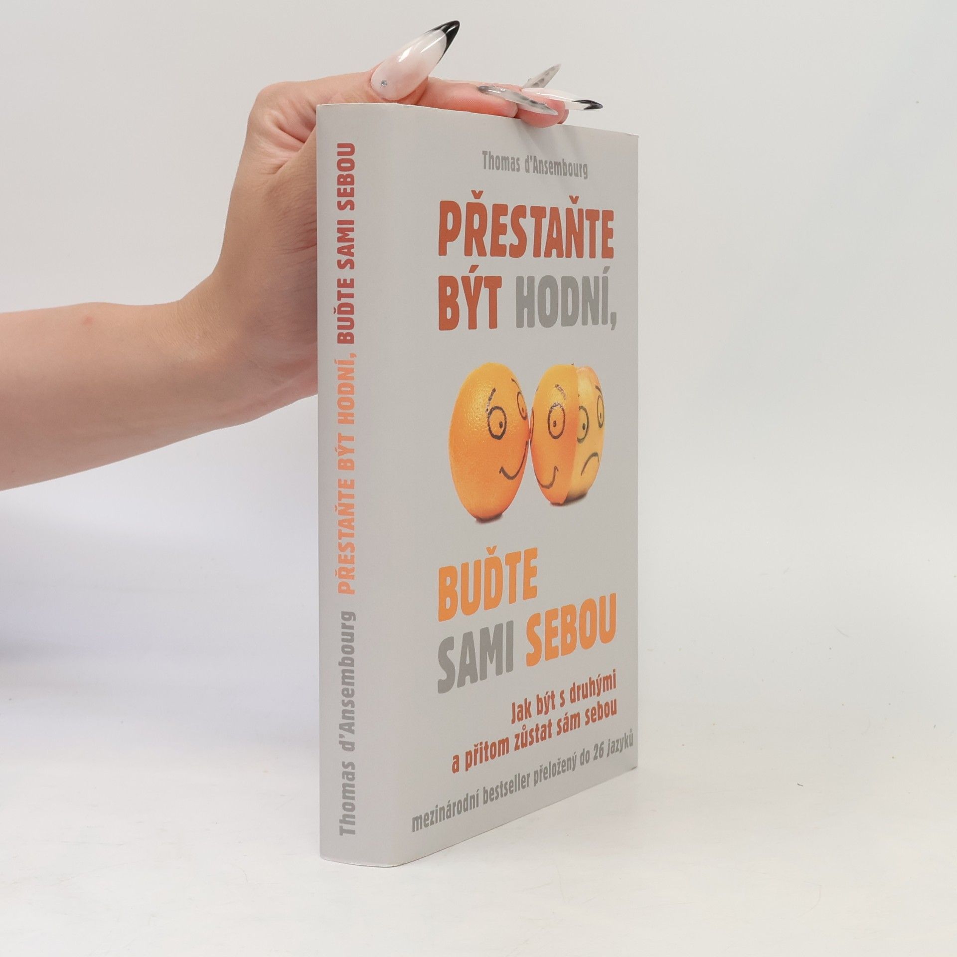 Thomas d. Ansembourg Přestaňte být hodní, buďte sami sebou: Jak být s druhými a přitom zůstat sám sebou
