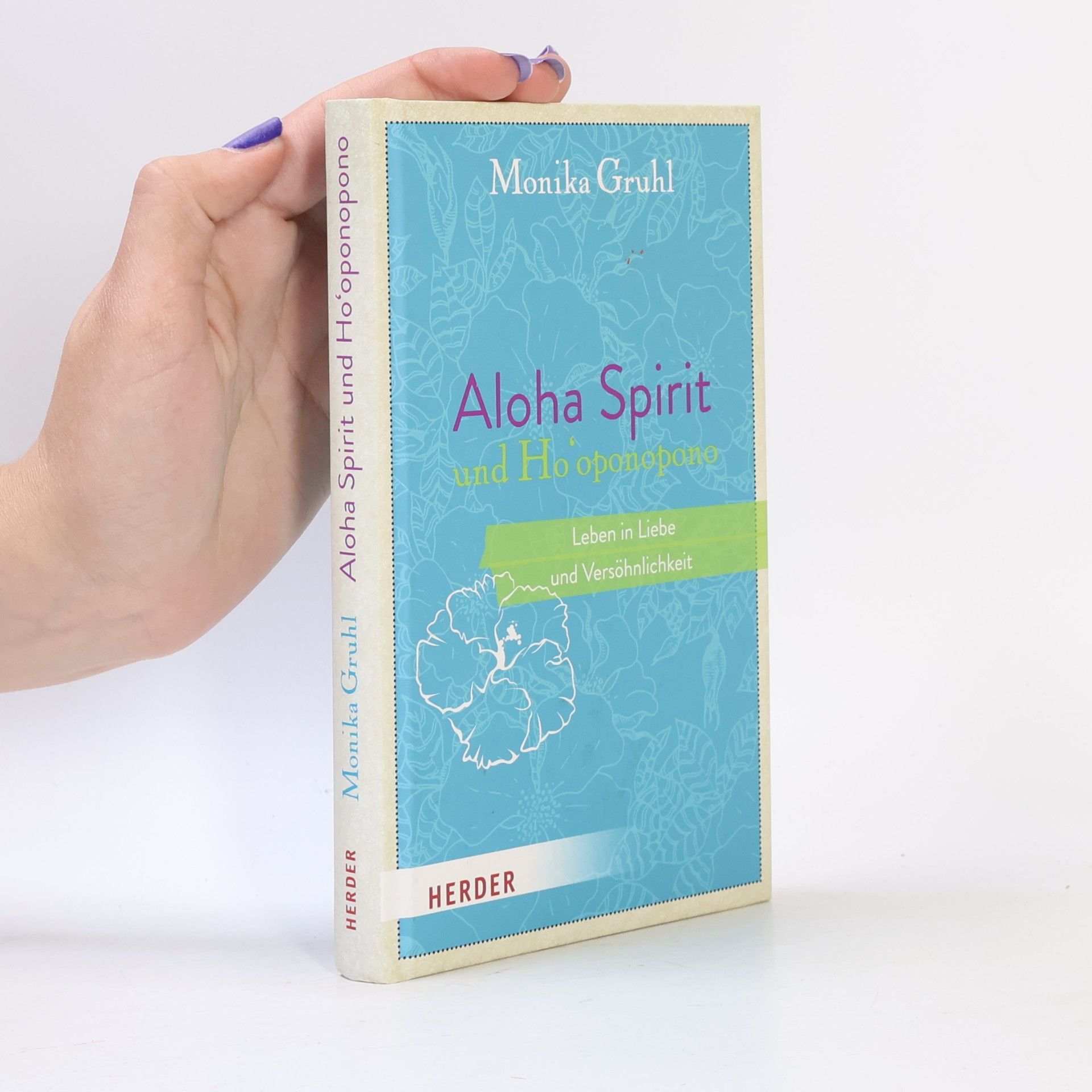 Monika Gruhl Aloha Spirit und Ho'oponopono. Leben in Liebe und Versöhnlichkeit