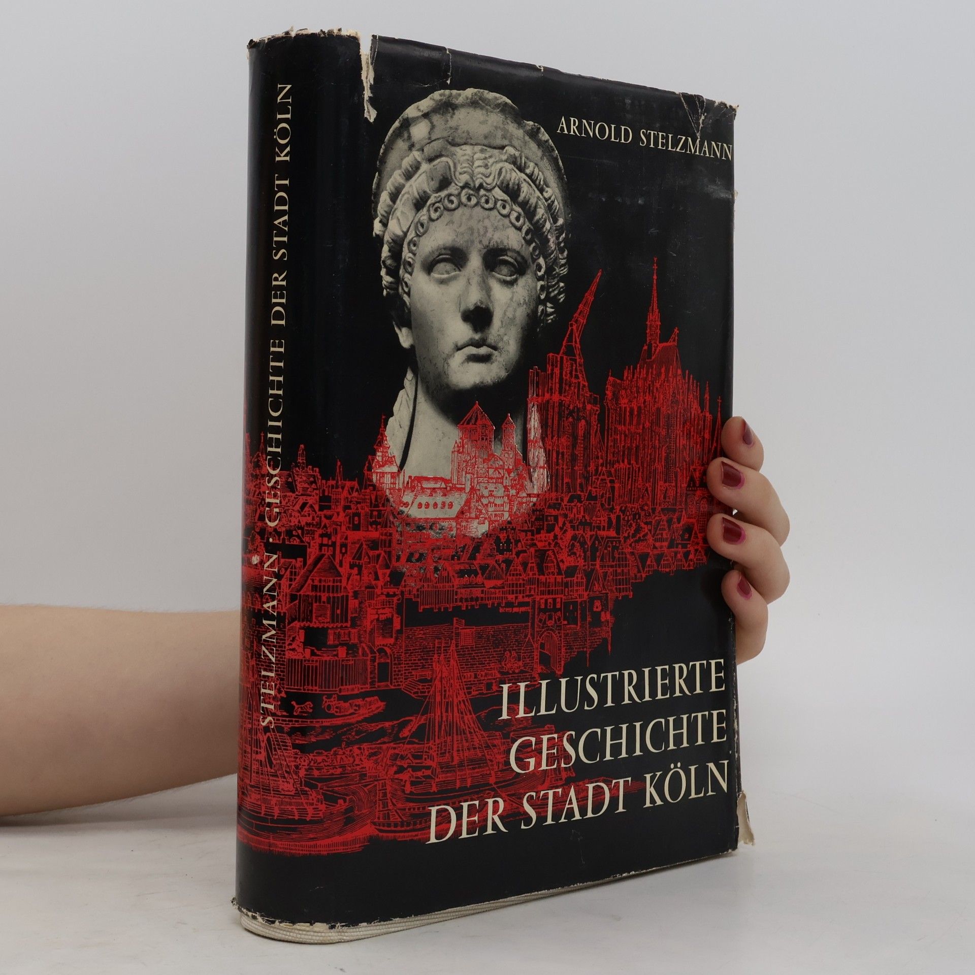 Arnold Stelzmann Illustrierte Geschichte der Stadt Köln