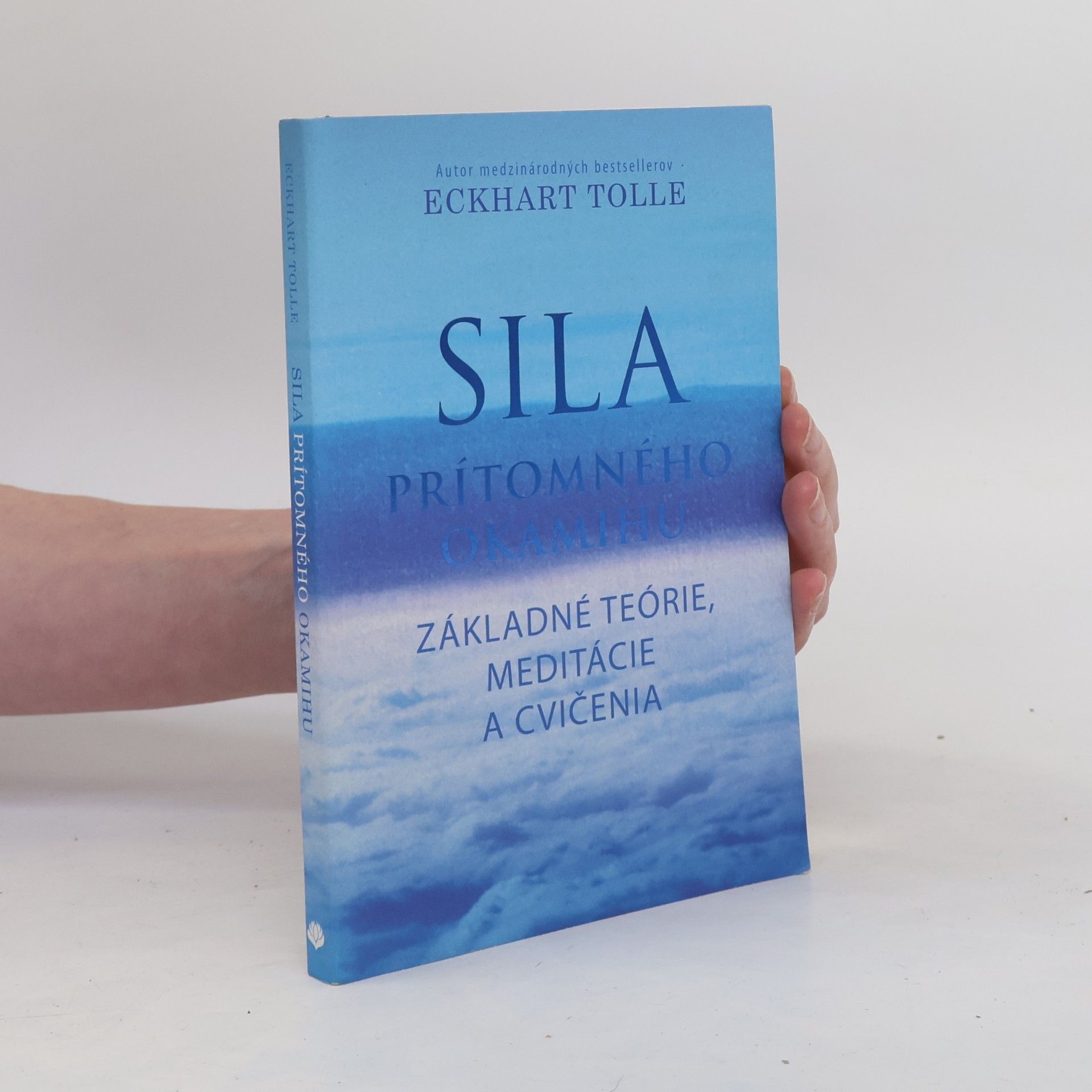Eckhart Tolle Sila prítomného okamihu – Základné teórie, meditácie a cvičenia