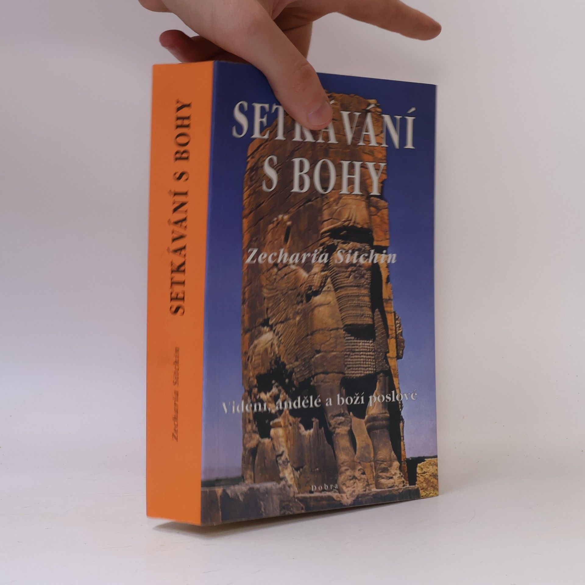 Zecharia Sitchin Setkávání s bohy: Vidění, andělé a boží poslové