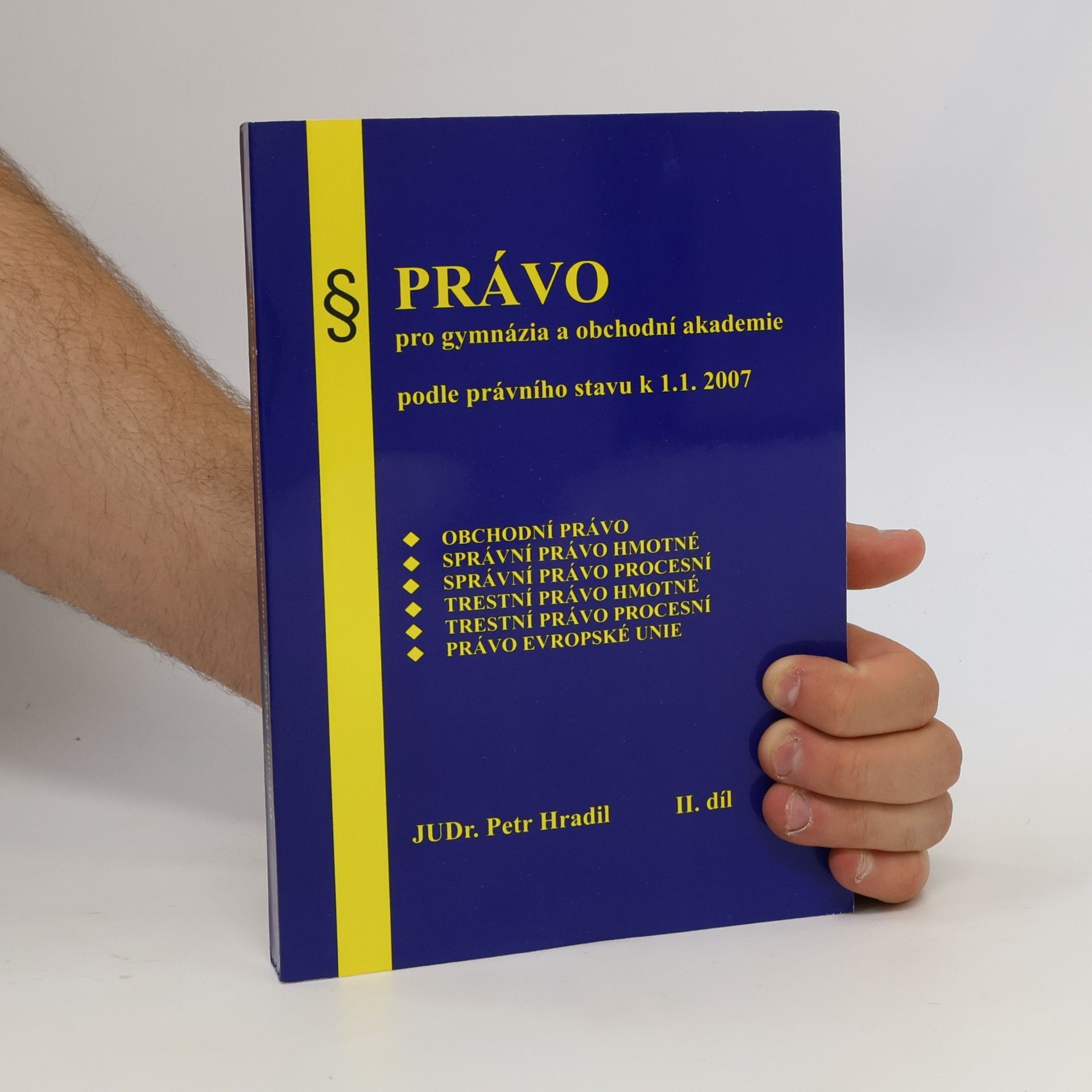 Petr Hradil Právo pro gymnázia a obchodni akademie podle právního stavu k 1. 1. 2007. Díl II.