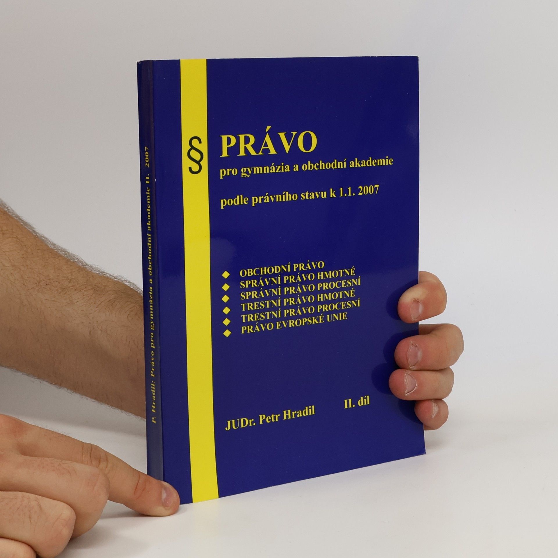 Petr Hradil Právo pro gymnázia a obchodni akademie podle právního stavu k 1. 1. 2007. Díl II.