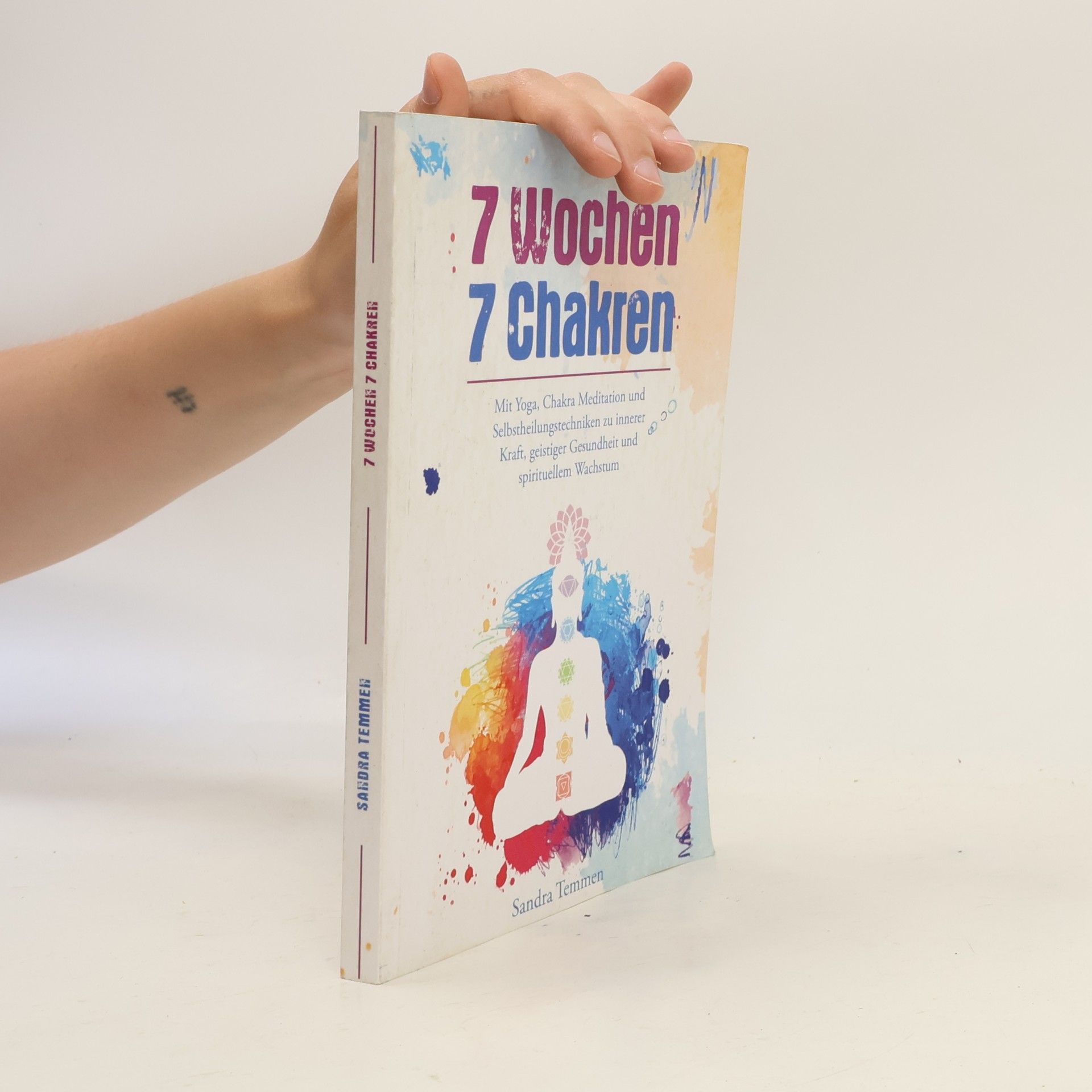 Sandra Temmen 7 Wochen 7 Chakren - Mit Yoga, Chakra Meditation und Selbstheilungstechniken zu innerer Kraft, geistiger Gesundheit und spirituellem Wachstum