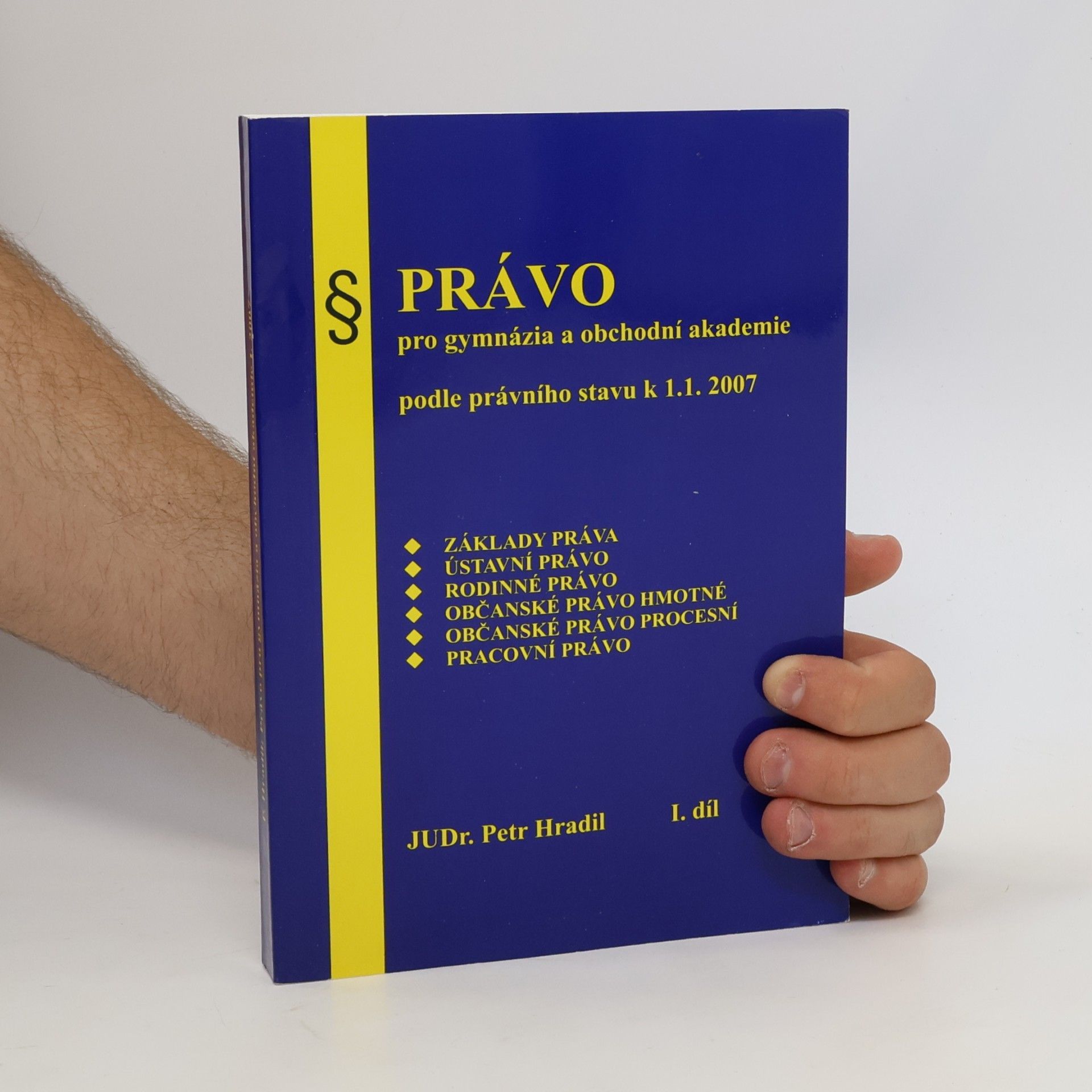 Petr Hradil Právo pro gymnázia a obchodni akademie podle právního stavu k 1. 1. 2007. Díl II.