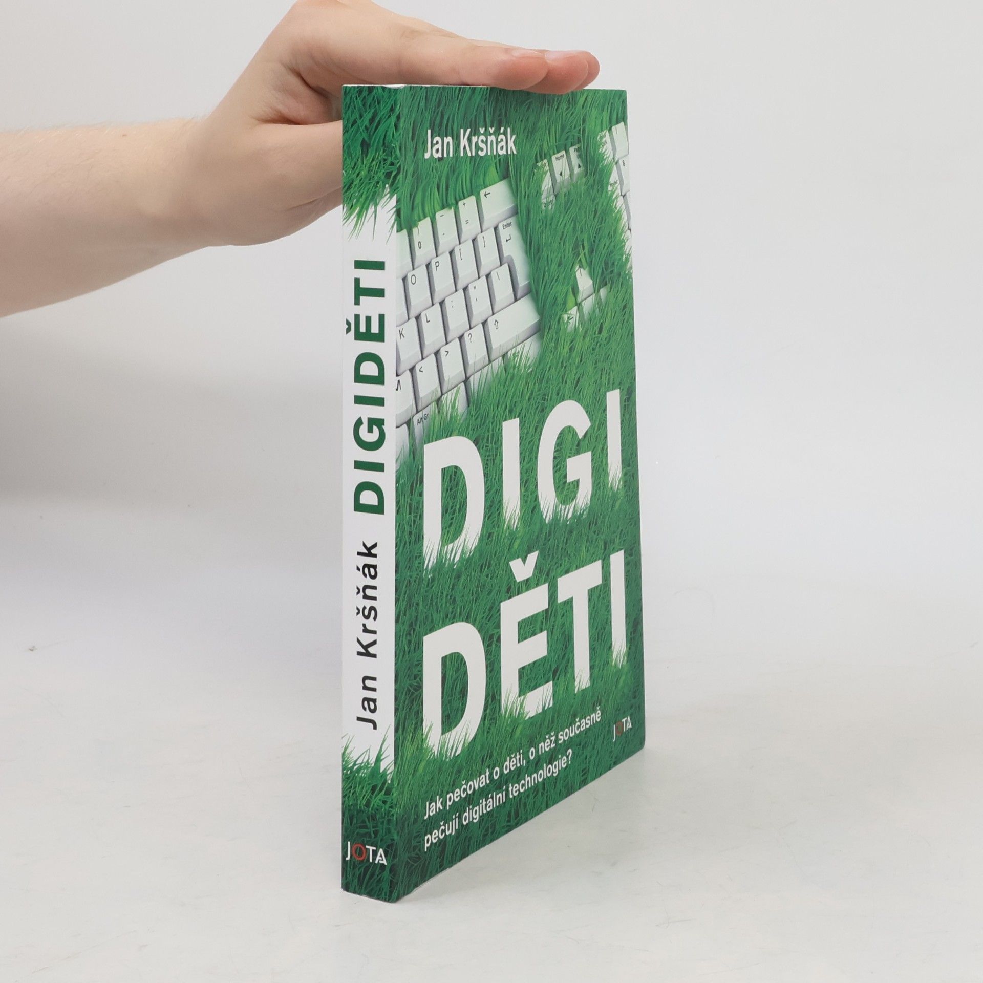 Jan Kršňák Digiděti : jak pečovat o děti, o něž současně pečují digitální technologie?