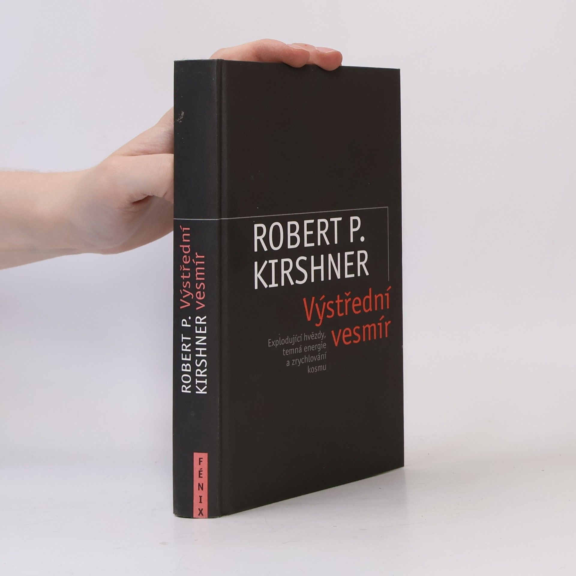 Robert P. Kirshner Výstřední vesmír : explodující hvězdy, temná energie a zrychlování kosmu