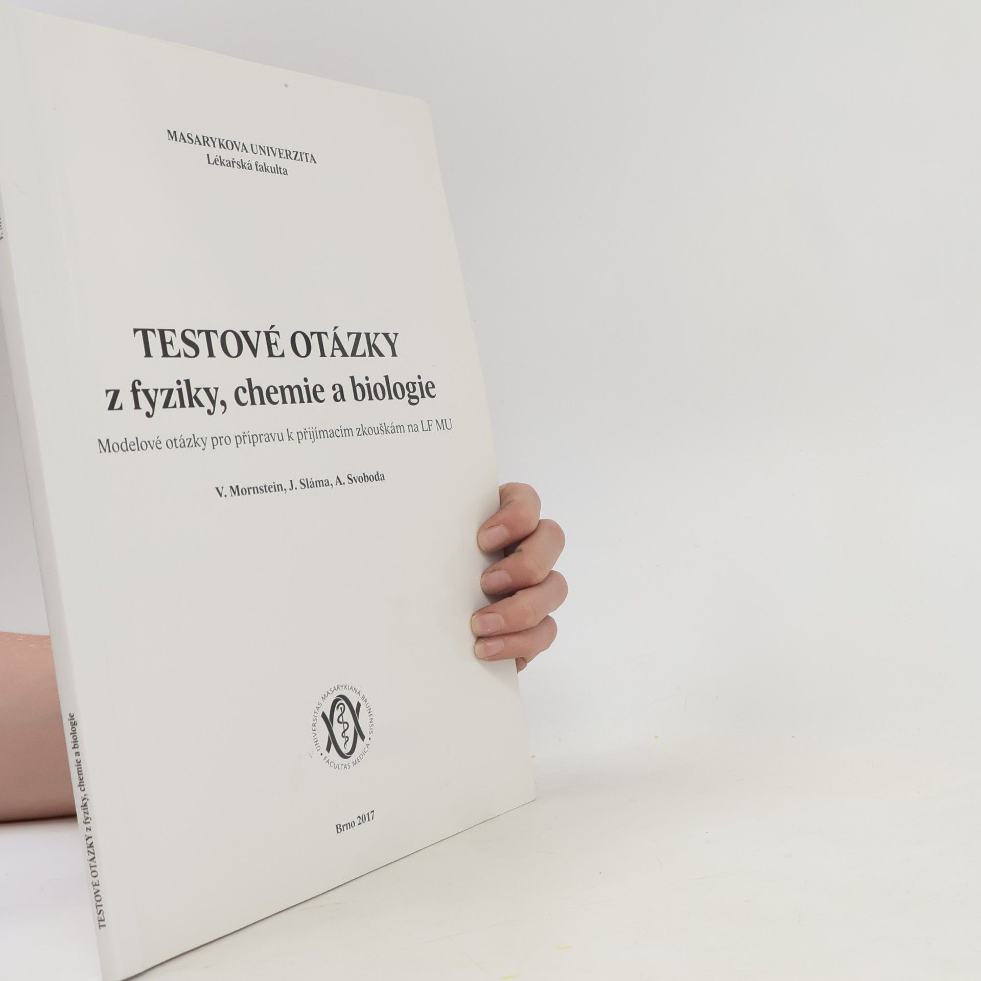 Vojtěch Mornstein Testové otázky z fyziky, chemie a biologie: Modelové otázky pro přípravu k přijímacím zkouškám na LF MU