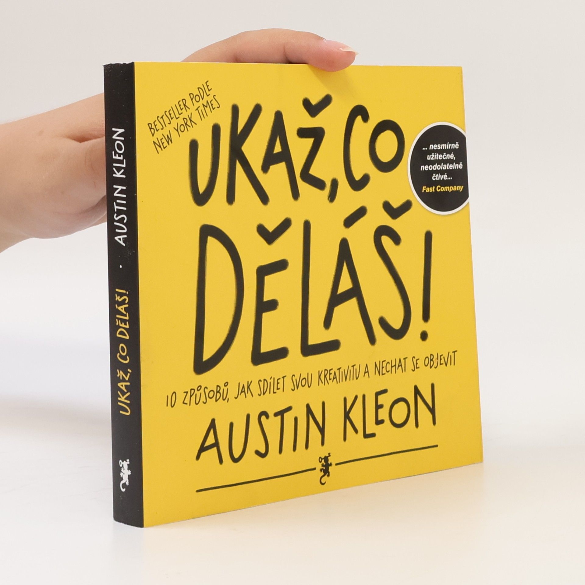Austin Kleon Ukaž, co děláš! 10 způsobů, jak sdílet svou kreativitu a nechat se objevit
