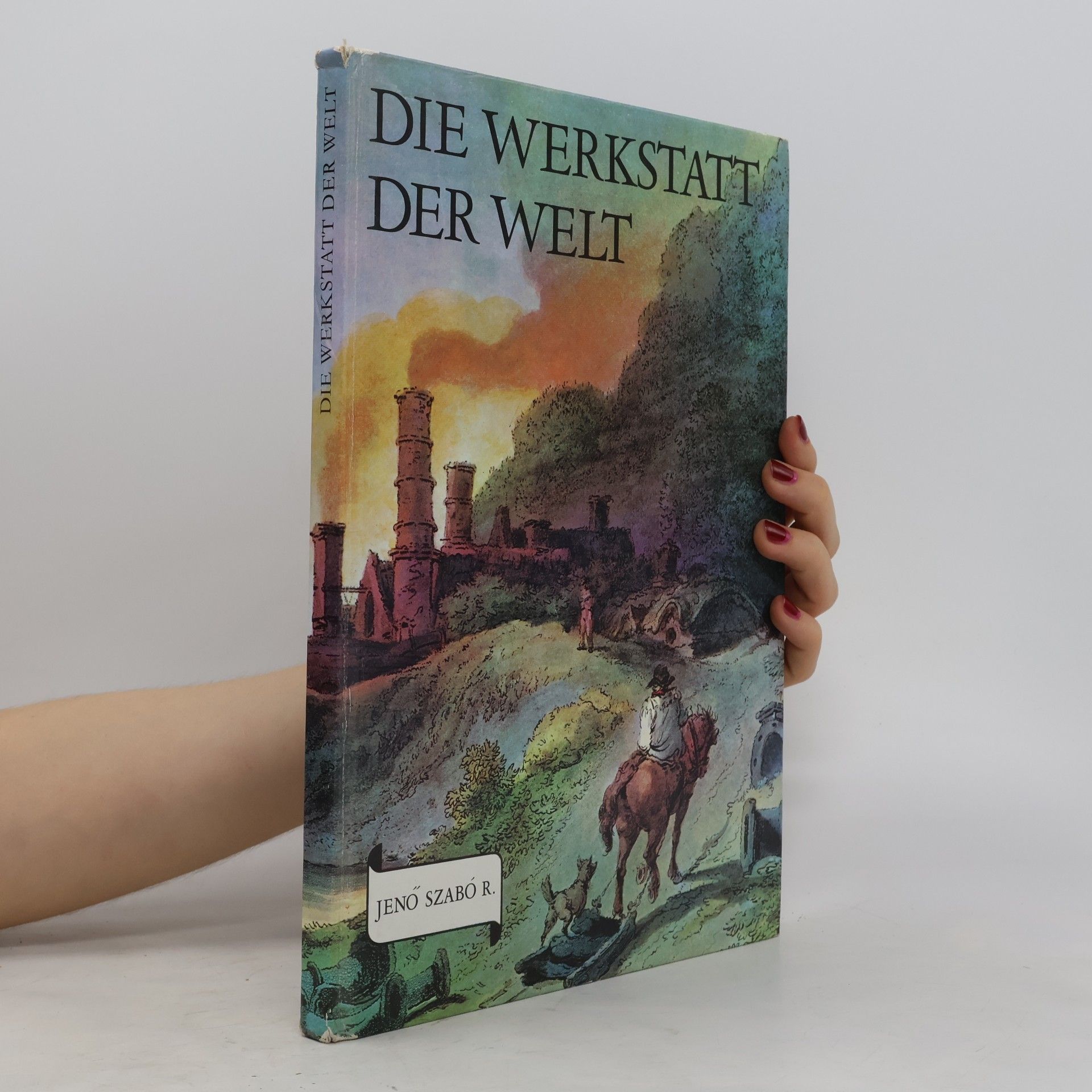 Jenö R. Szabó Die Werkstatt der Welt