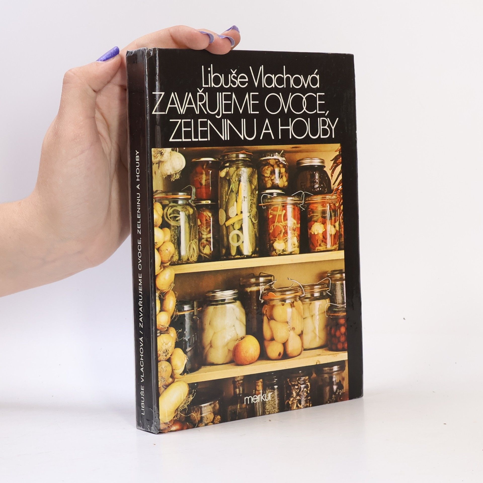 Libuše Vlachová Zavařujeme ovoce, zeleninu a houby