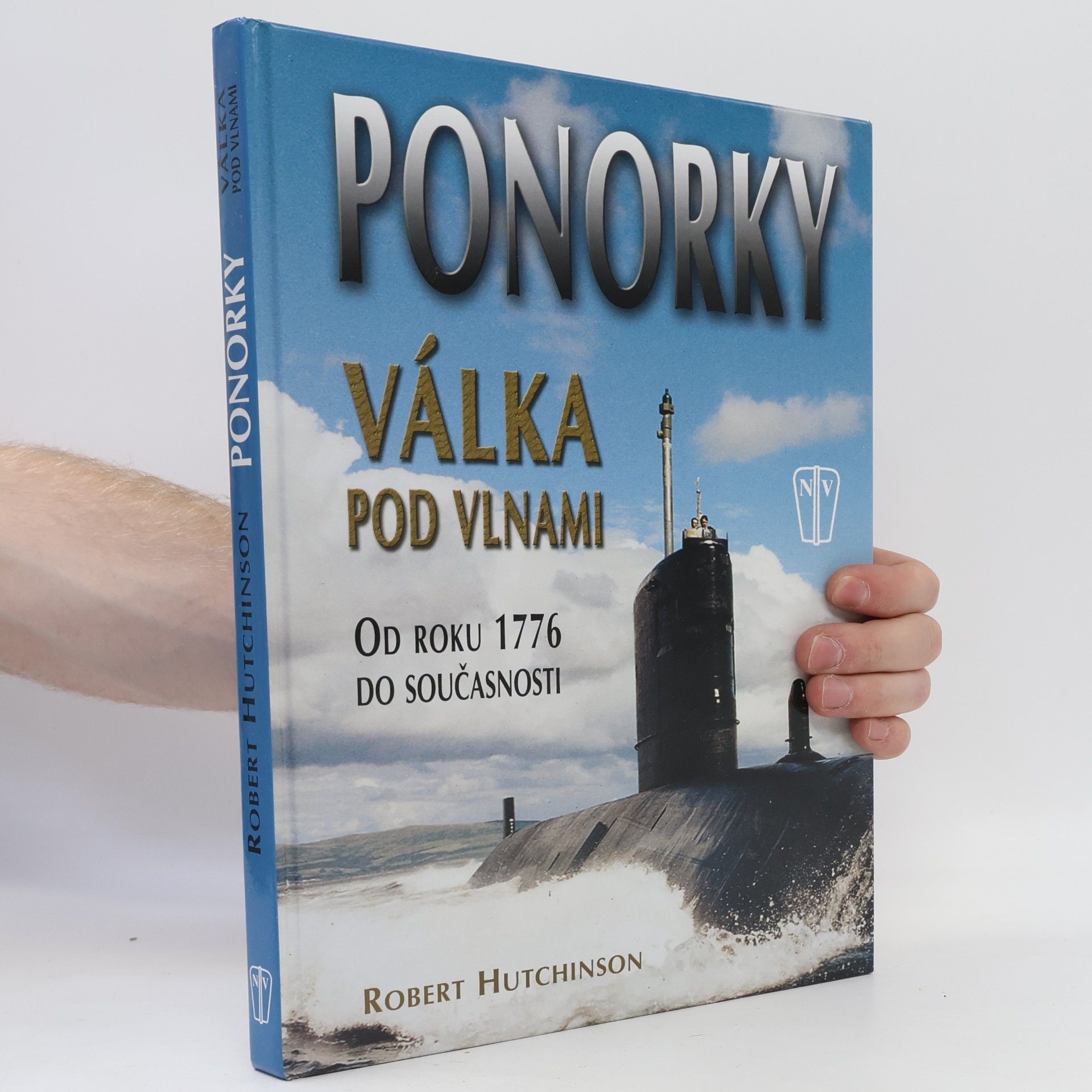 Robert Hutchinson Ponorky - Válka pod vlnami. Od roku 1776 do současnosti