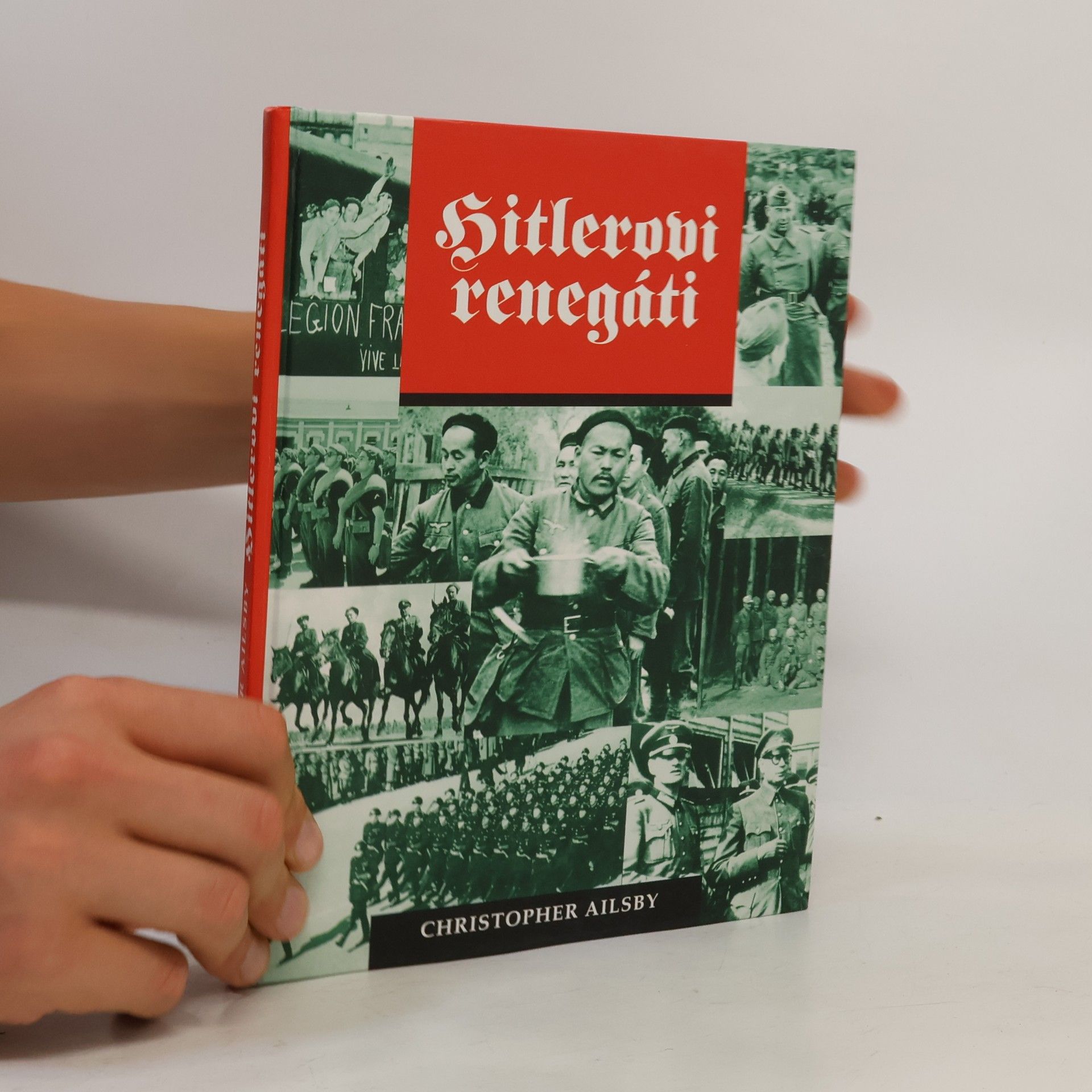 Christopher Ailsby Hitlerovi renegáti: Cizinci ve službách Třetí říše