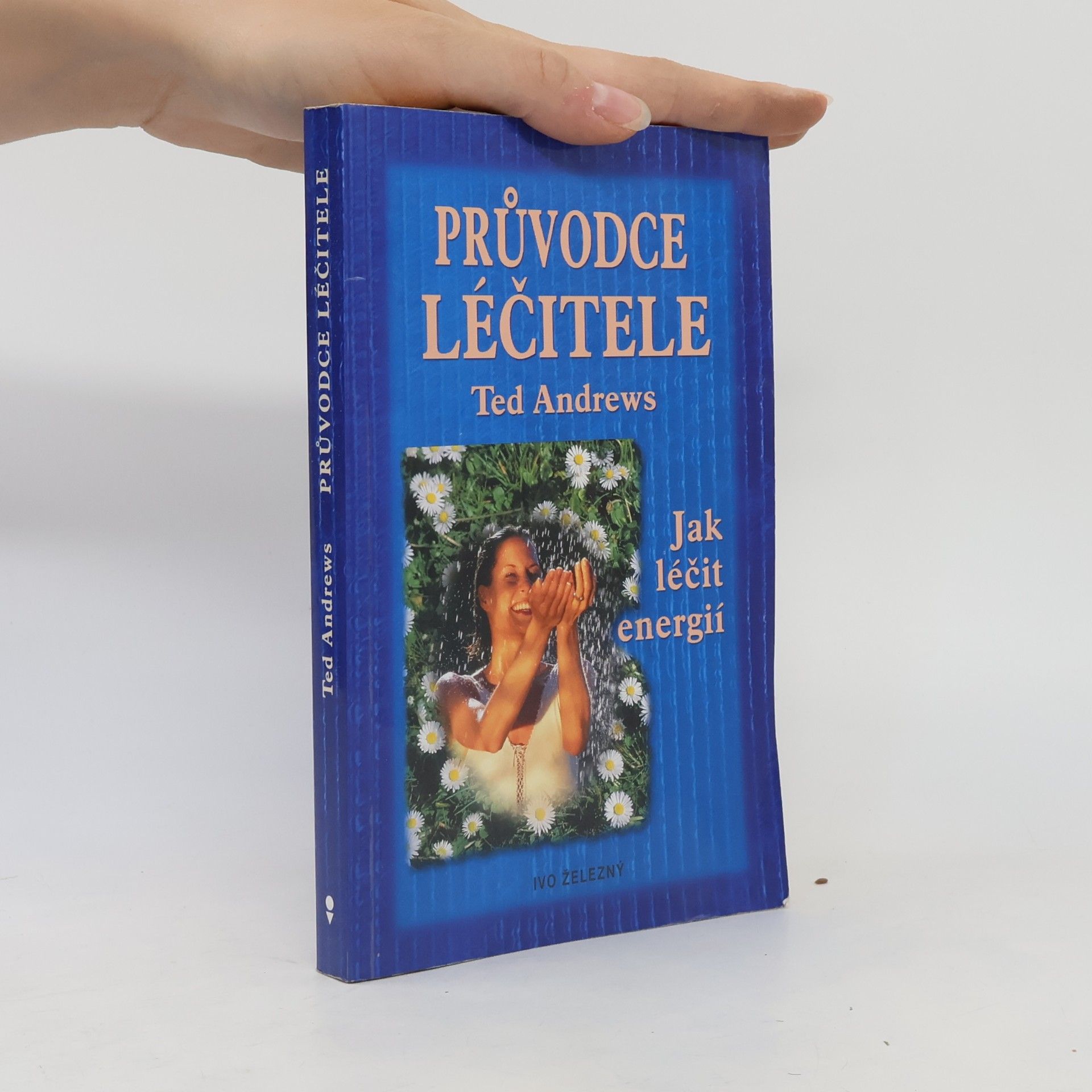 Ted Andrews Průvodce léčitele, aneb, Jak léčit energií