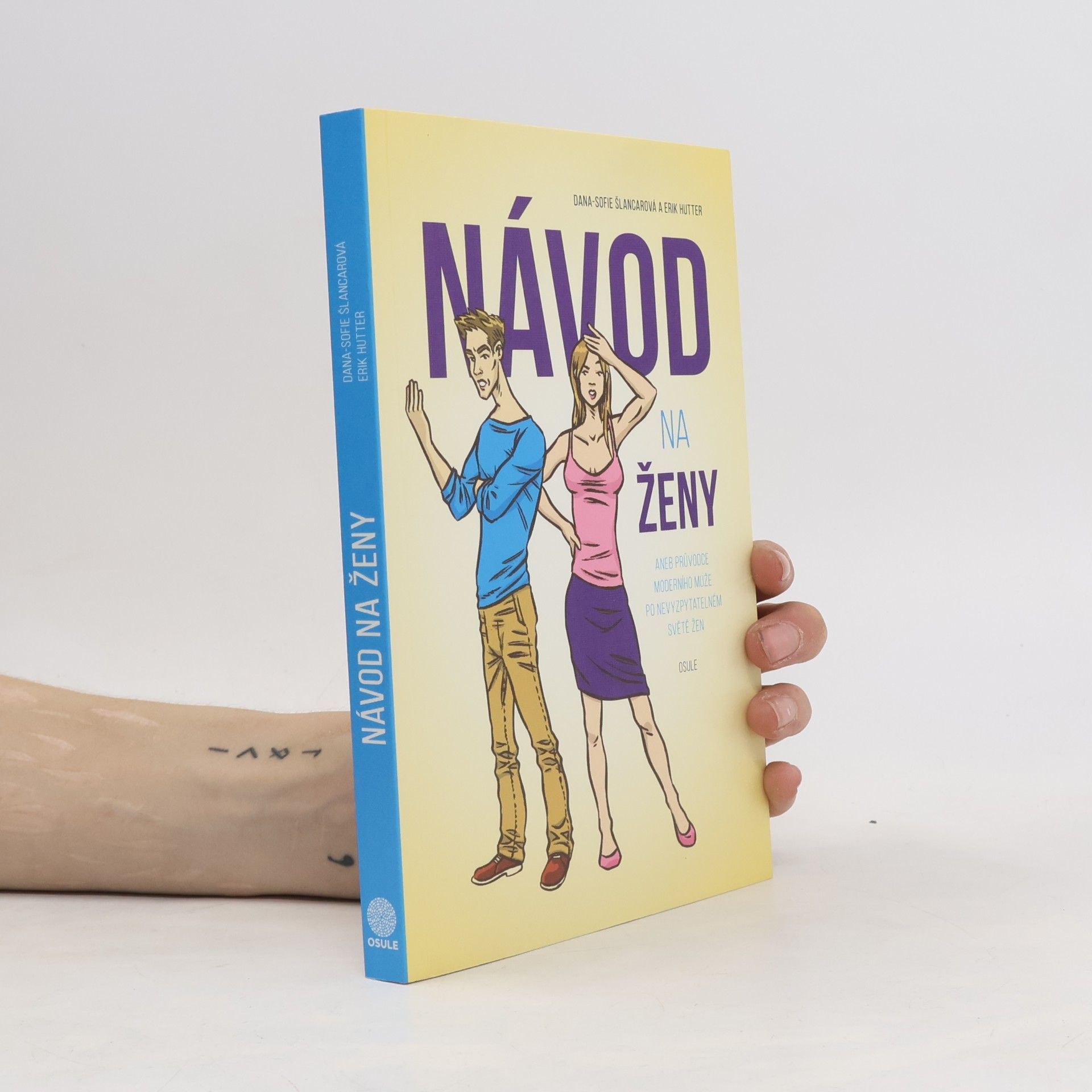 Dana Sofie Šlancarová Návod na ženy, aneb, Průvodce moderního muže po nevyzpytatelném světě žen