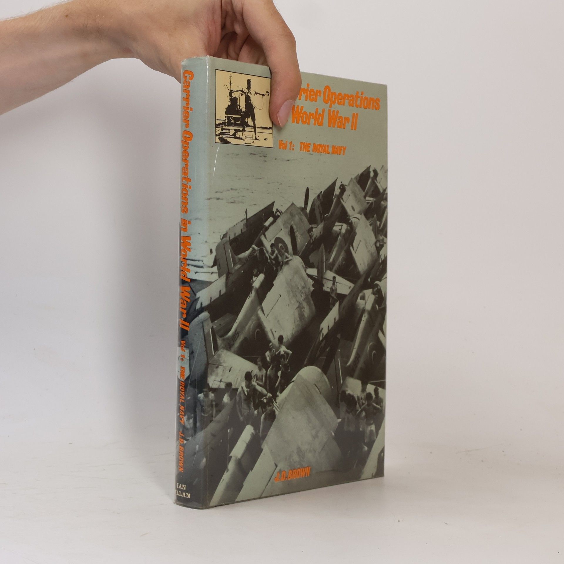 D. J. Brown Carrier Operations in World War II. Volume I. The Royal Navy