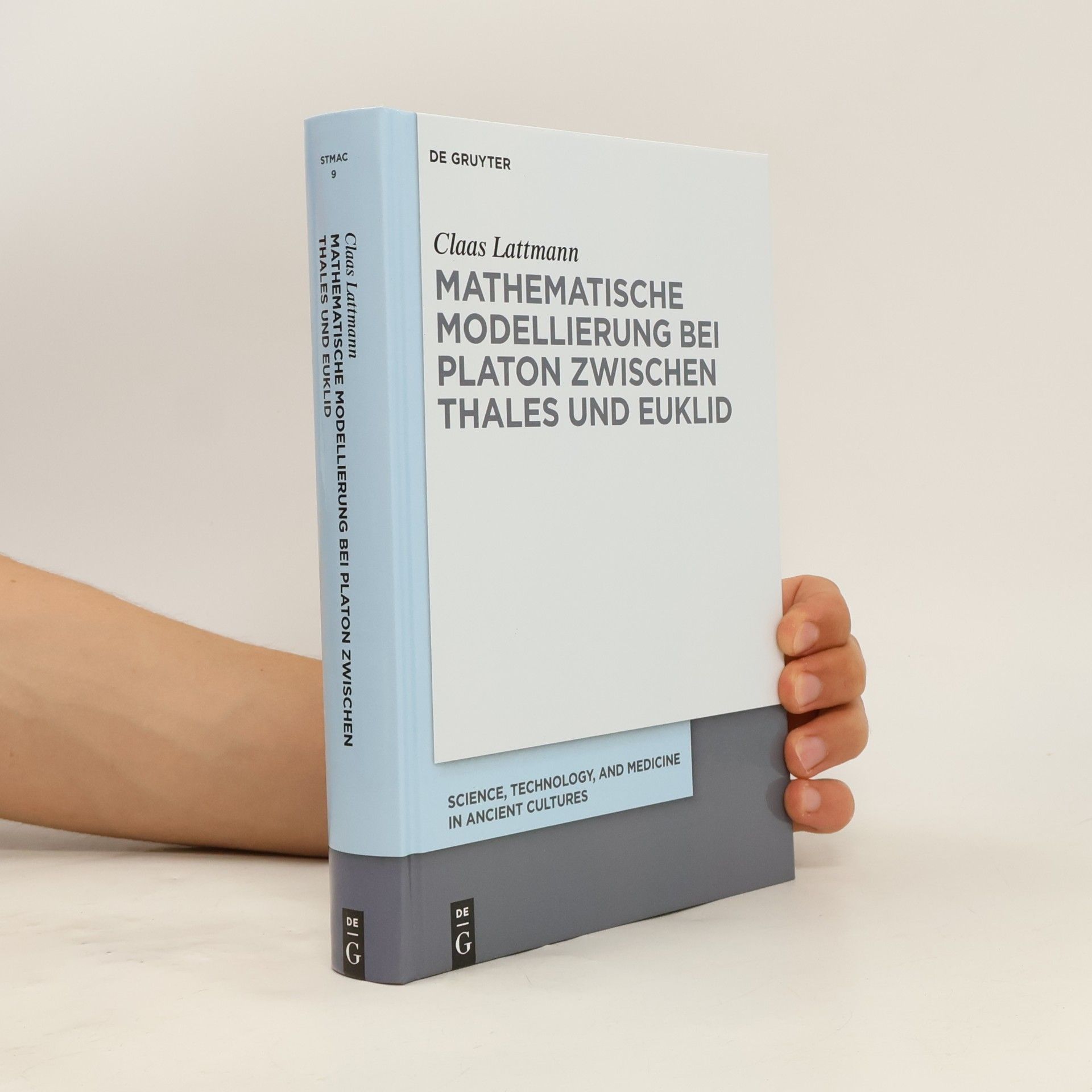 Claas Lattmann Science, Technology, and Medicine in Ancient Cultures - 9: Mathematische Modellierung bei Platon zwischen Thales und Euklid