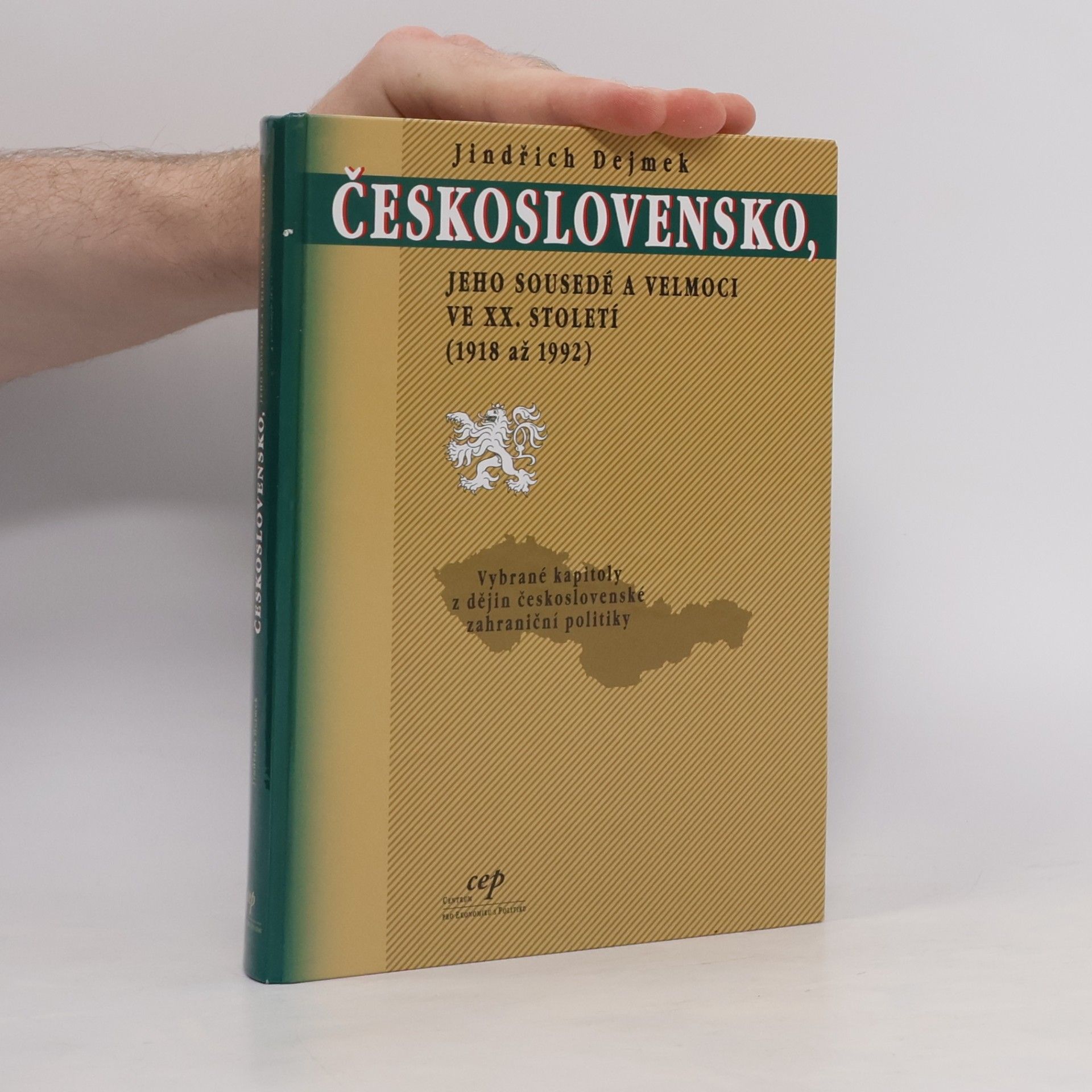 Jindřich Dejmek Československo, jeho sousedé a velmoci ve XX. století (1918 až 1992)