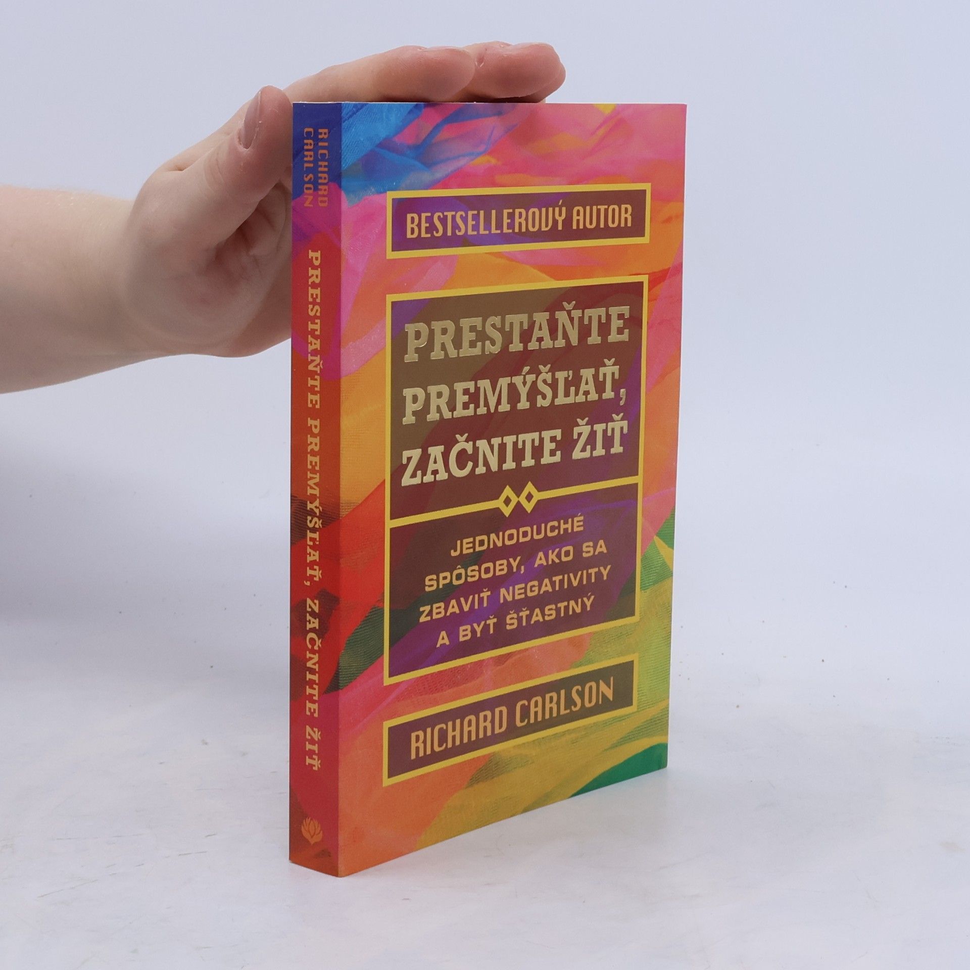 Richard Carlson Prestaňte premýšľať, začnite žiť