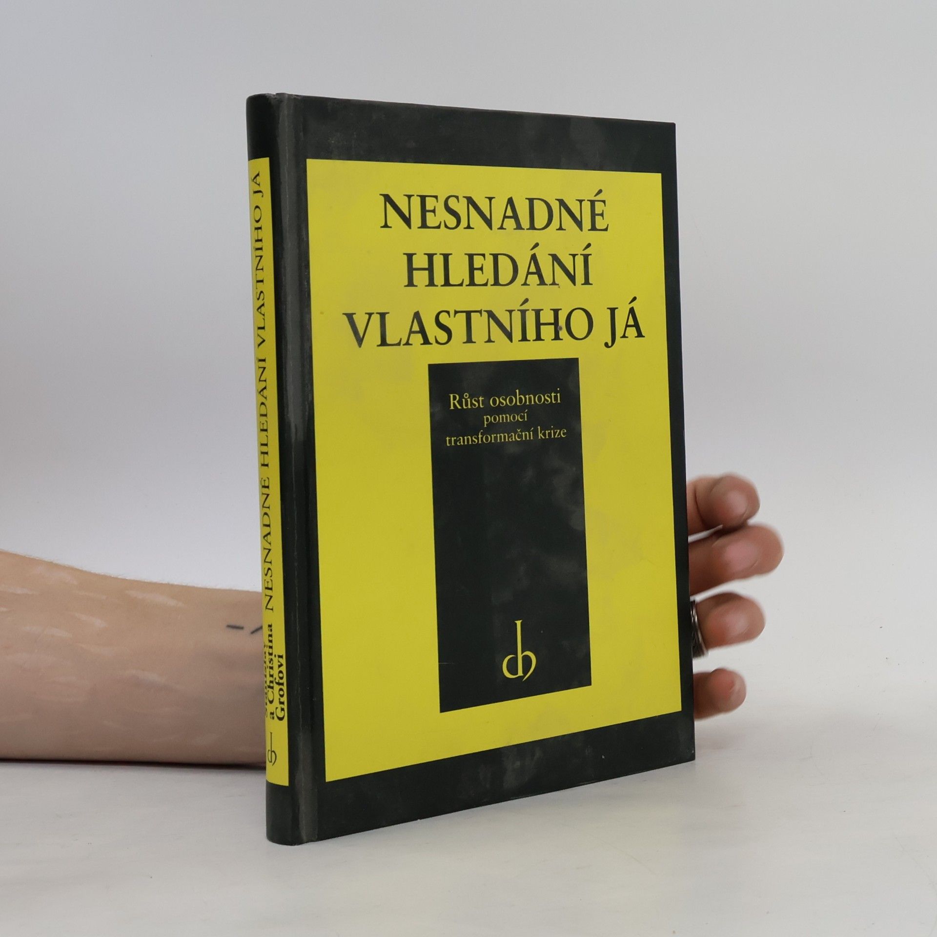 Stanislav Grof Nesnadné hledání vlastního já : růst osobnosti pomocí transformační krize