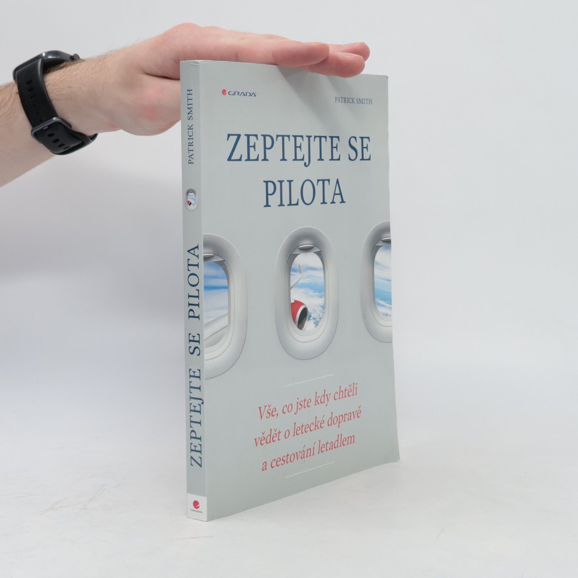 Patrick Smith Zeptejte se pilota: Vše, co jste kdy chtěli vědět o letecké dopravě a cestování letadlem