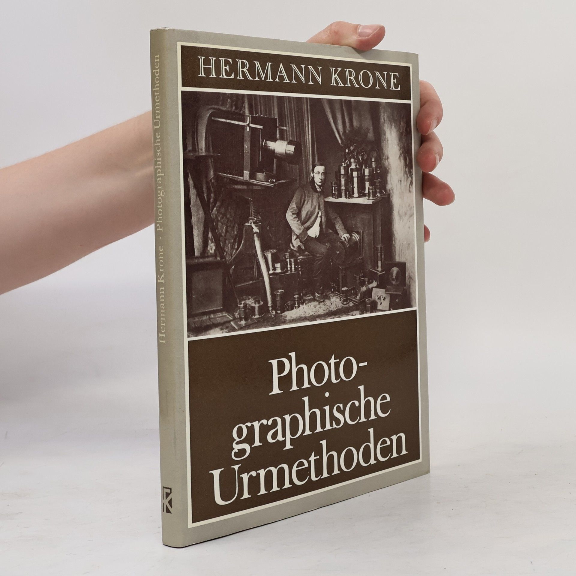 Hermann Krone Die für alle Zeit von praktischem Wert bleibenden photographischen Urmethoden