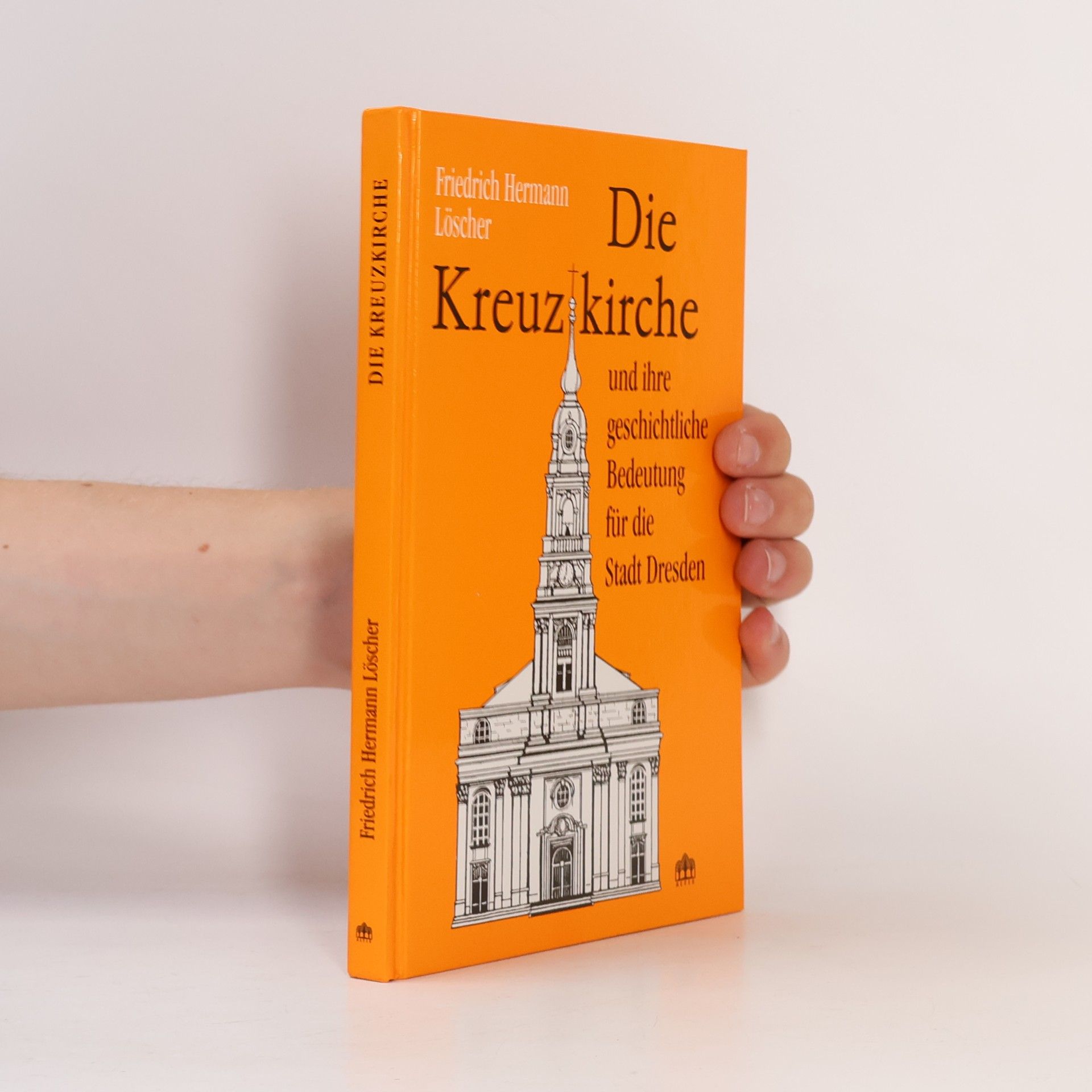 Friedrich Hermann Löscher Kreuzkirche und ihre geschichtliche Bedeutung für die Stadt Dresden