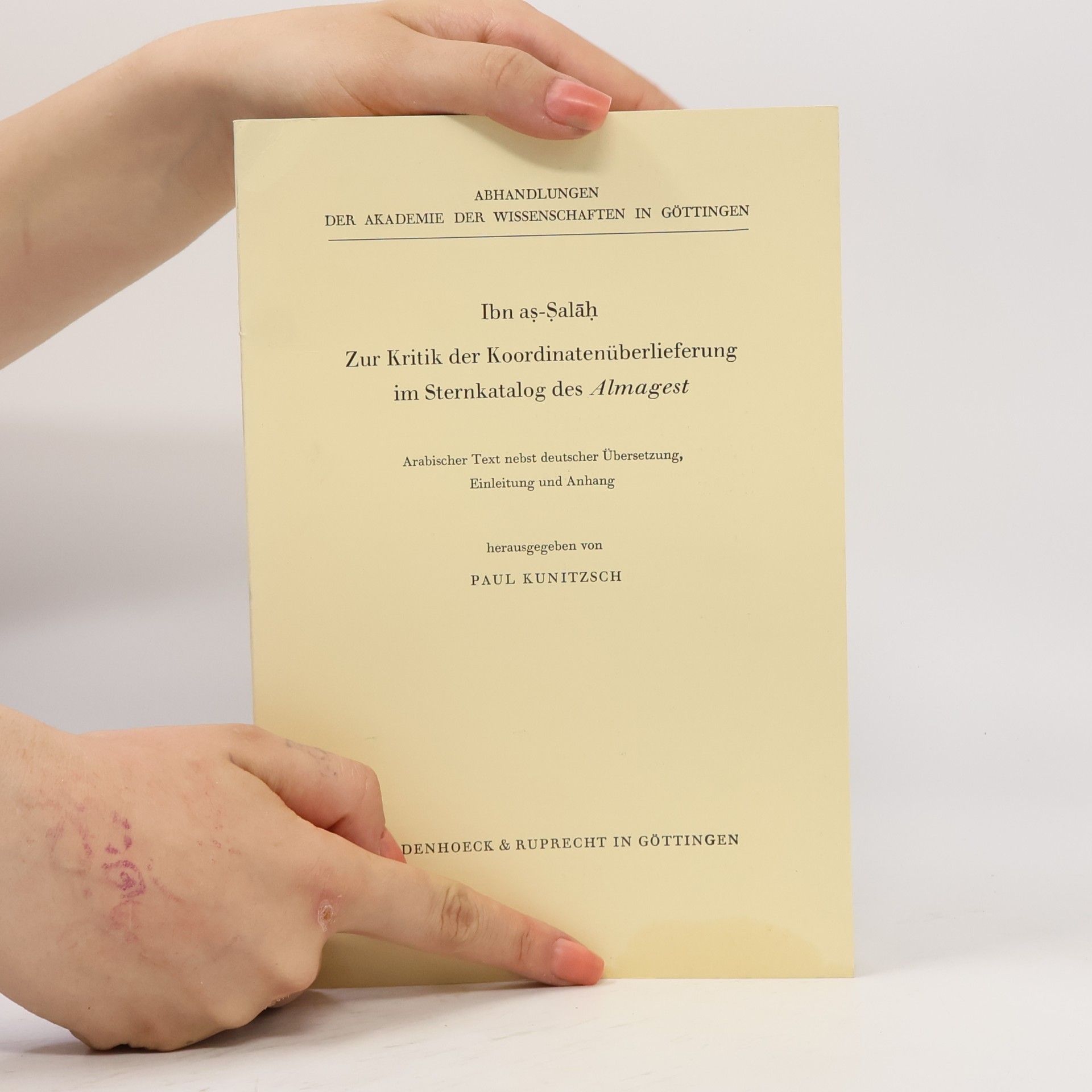 Aḥmad ibn Muḥammad Ibn al-Ṣalāḥ Abhandlungen der Akademie der Wissenschaften in Göttingen - 94: Zur Kritik der Koordinatenüberlieferung im Sternkatalog des Almagest