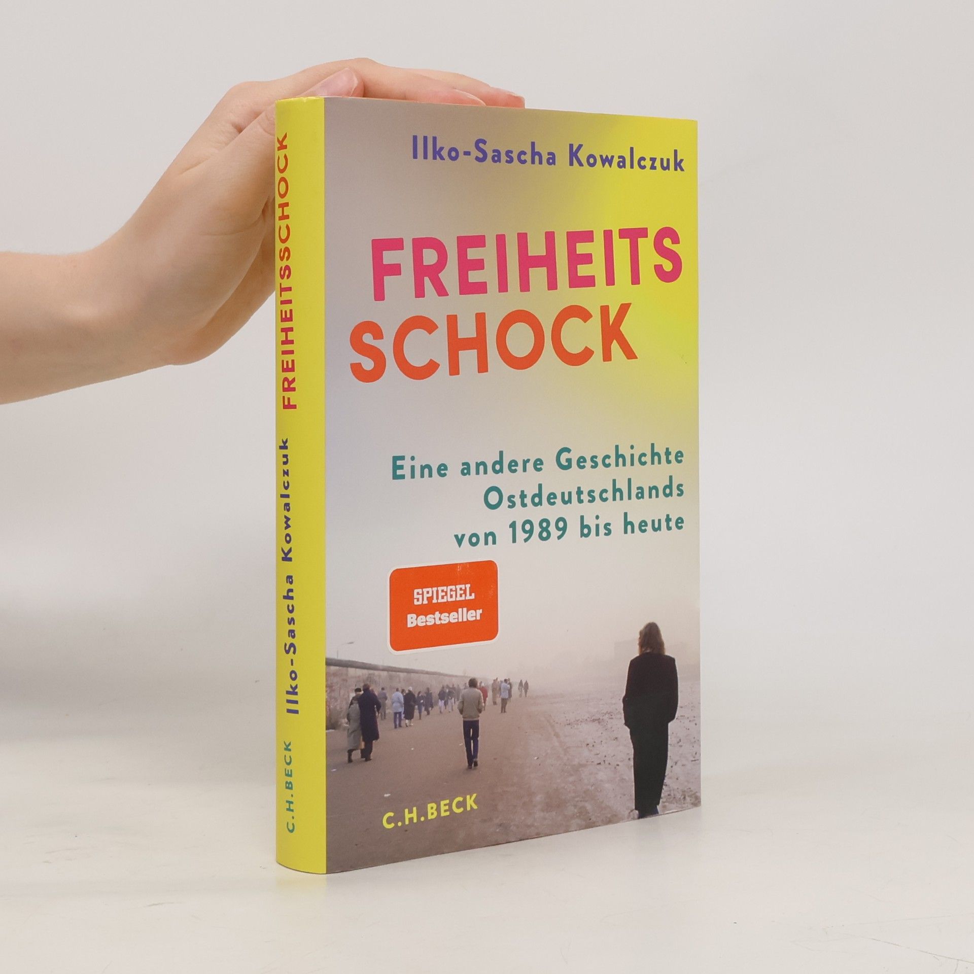Ilko-Sascha Kowalczuk Freiheitsschock. Eine Geschichte Ostdeutschlands von 1989 bis heute