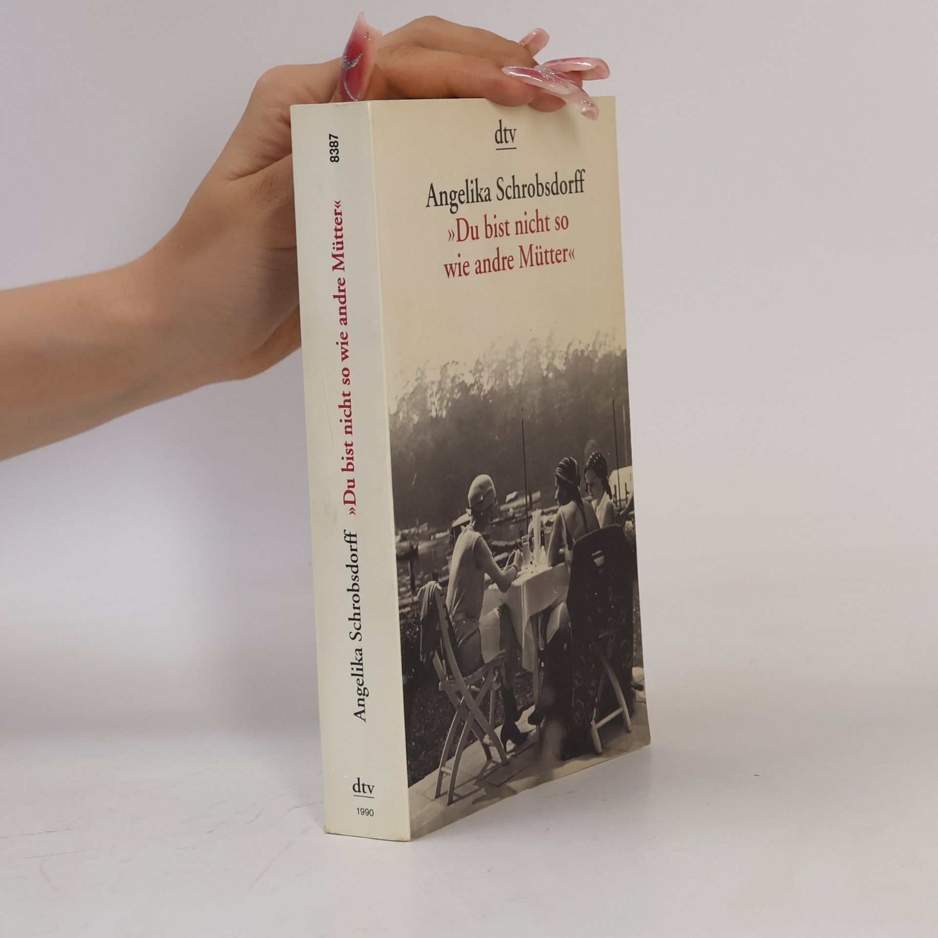 Angelika Schrobsdorff "Du bist nicht so wie andre Mütter"