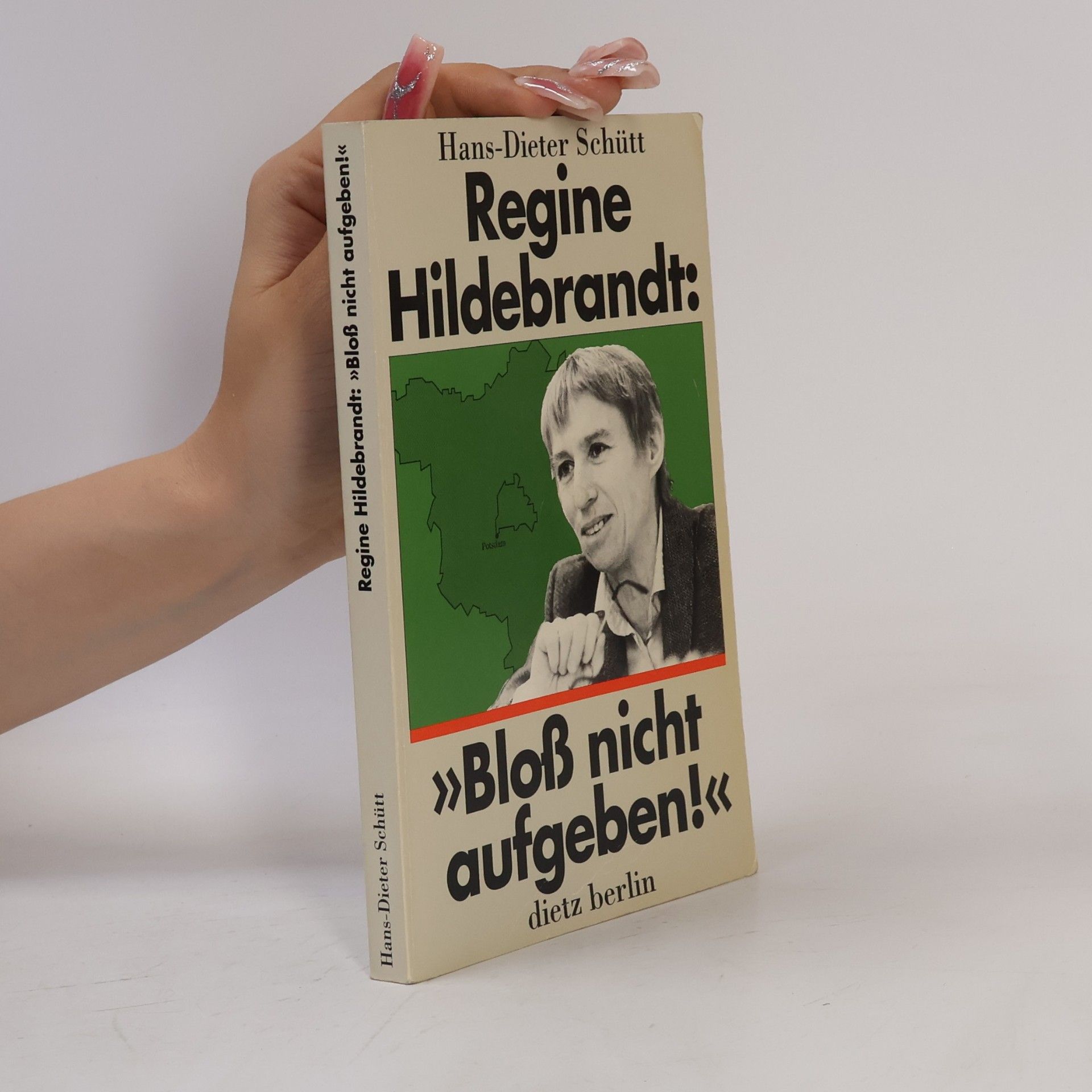 Hans-Dieter Schütt Regine Hildebrandt: "Bloss nicht aufgeben!"