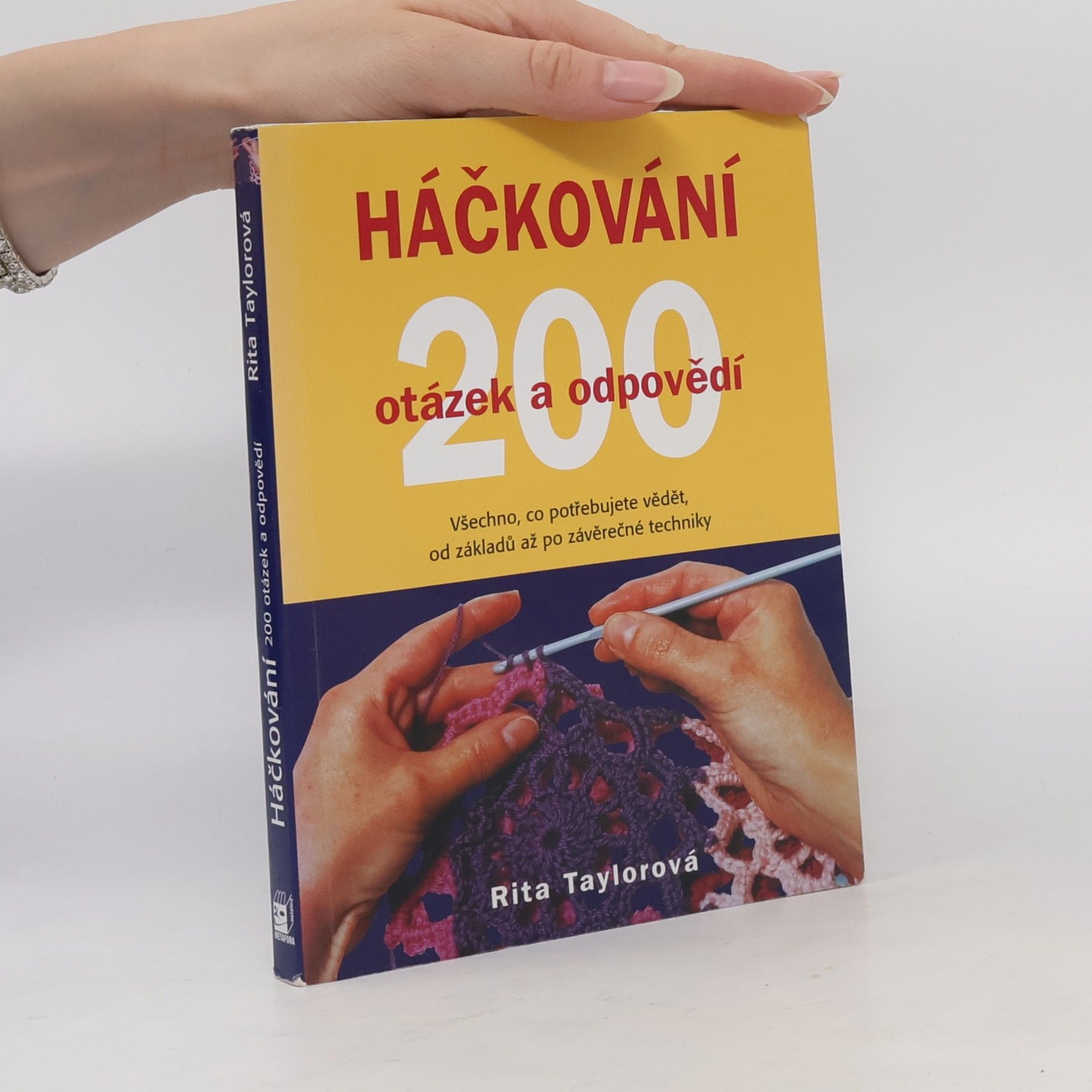 Rita Taylor Háčkování : 200 otázek a odpovědí : víme vše, co potřebujete znát, od základních ok po závěrečné úpravy