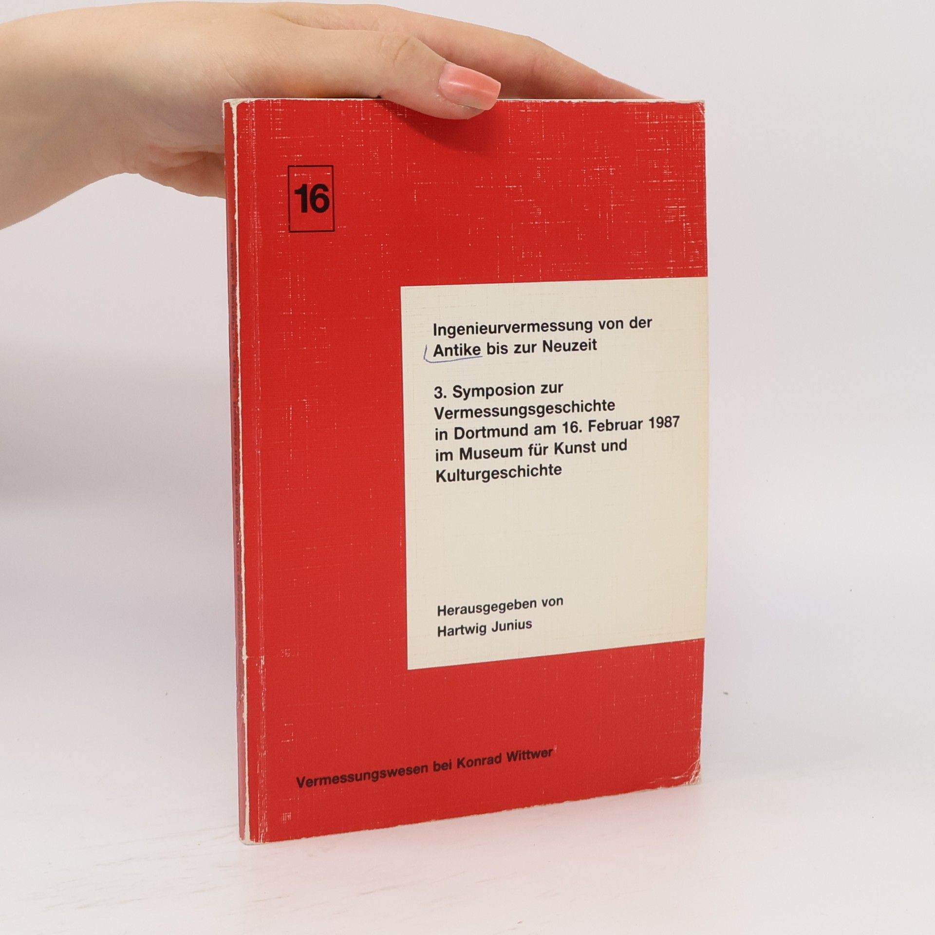 3. Symposion zur Vermessungsgeschichte in Dortmund am 16. Februar 1987 im Museum für Kunst und Kulturgeschichte Vermessungswesen - 16: Ingenieurvermessung von der Antike bis zur Neuzeit